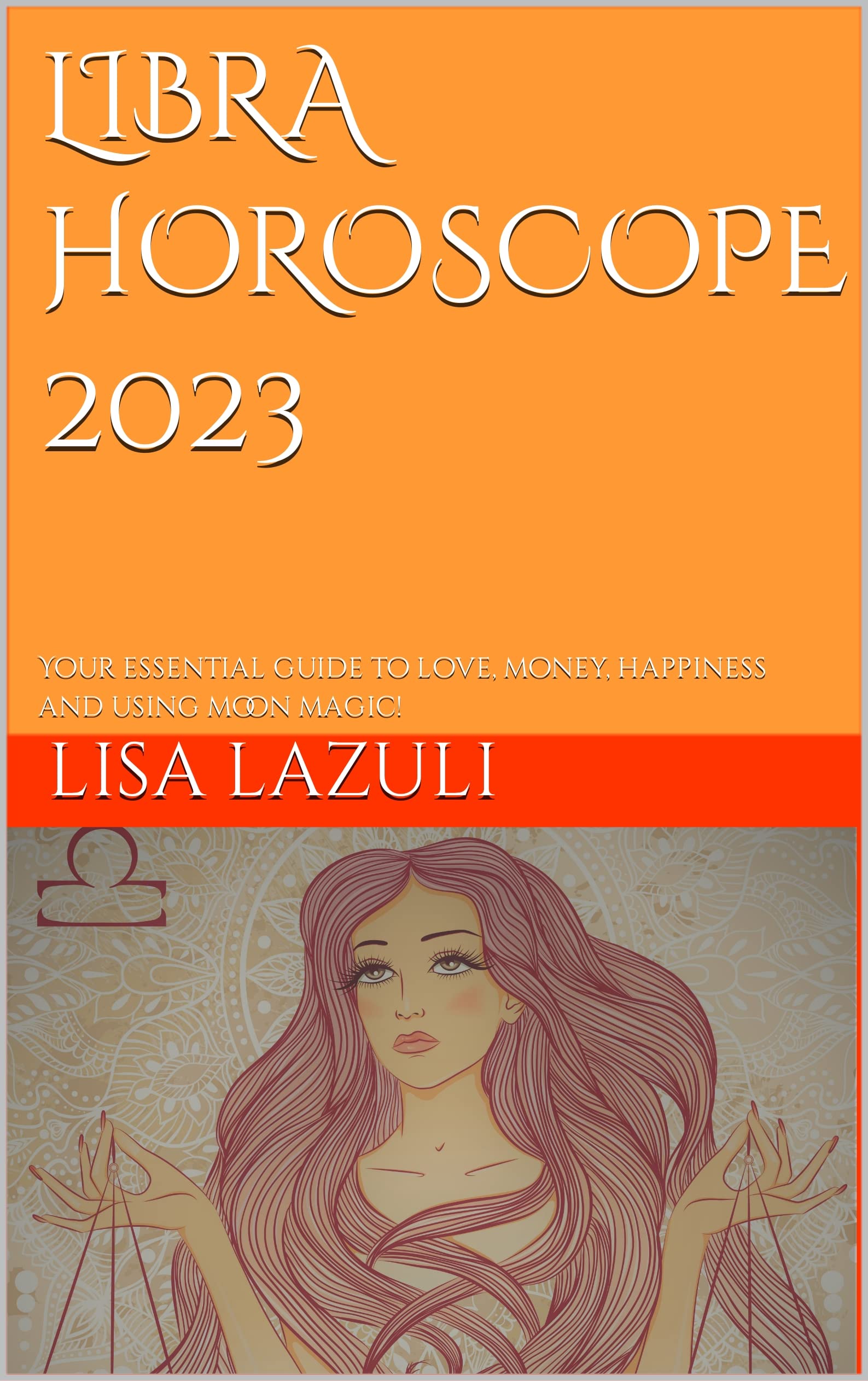 LIBRA HOROSCOPE 2023 Your essential guide to love, money, happiness