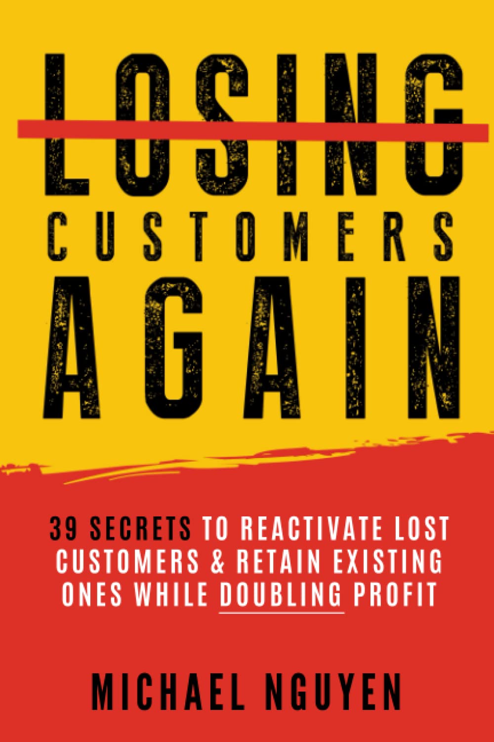 Stop Losing Customers Again 39 Secrets to Reactivate Lost Customers