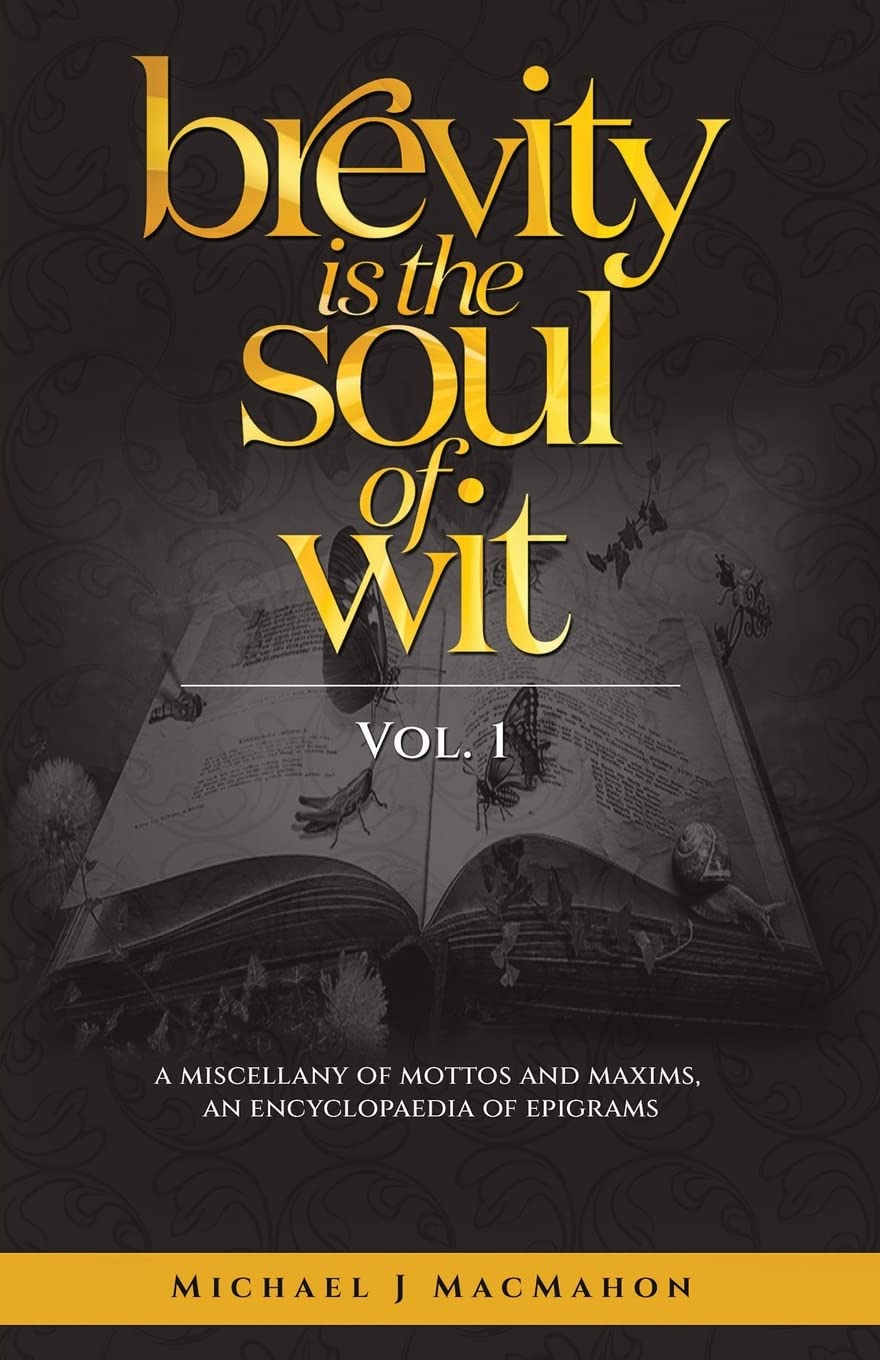 Brevity Is The Soul Of Wit A Miscellany of Mottos and Maxims, an Encyclopaedia of Epigrams by