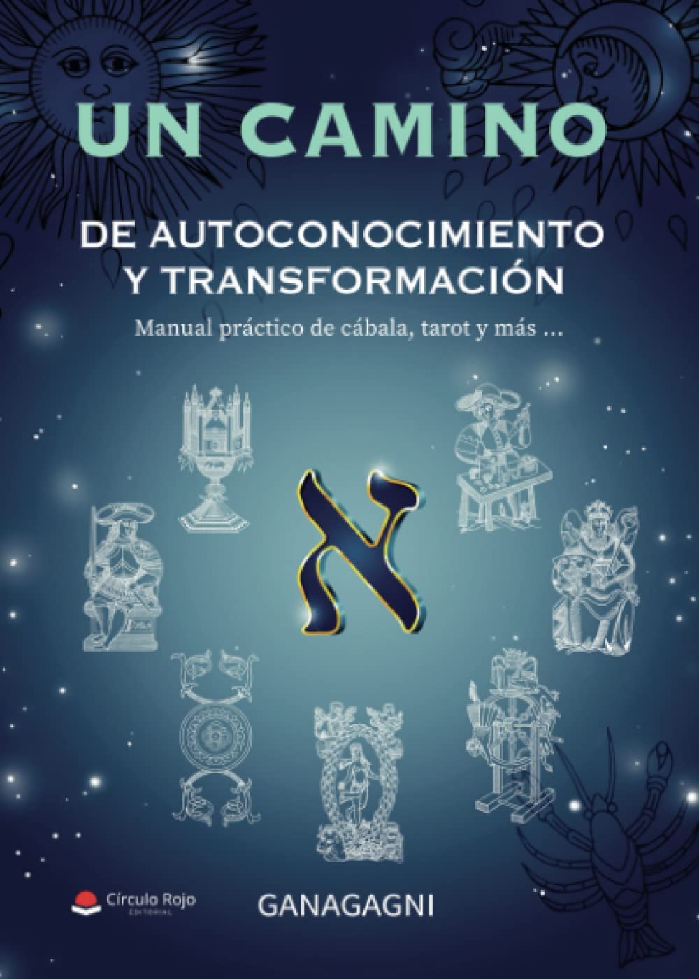 Un camino de autoconocimiento y transformación: Manual de cábala, tarot ...