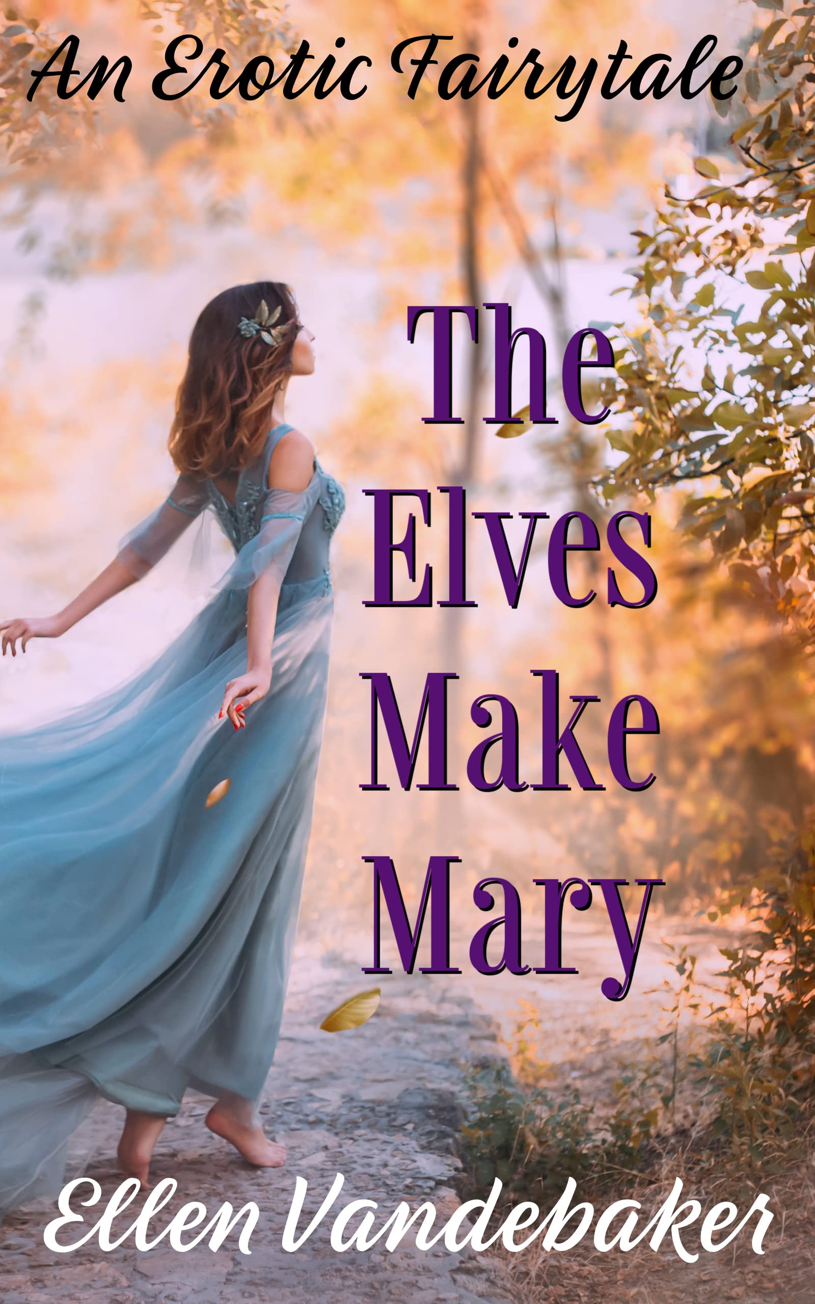 The Elves Make Mary An Erotic Fairy Tale by Ellen Vandebaker Goodreads