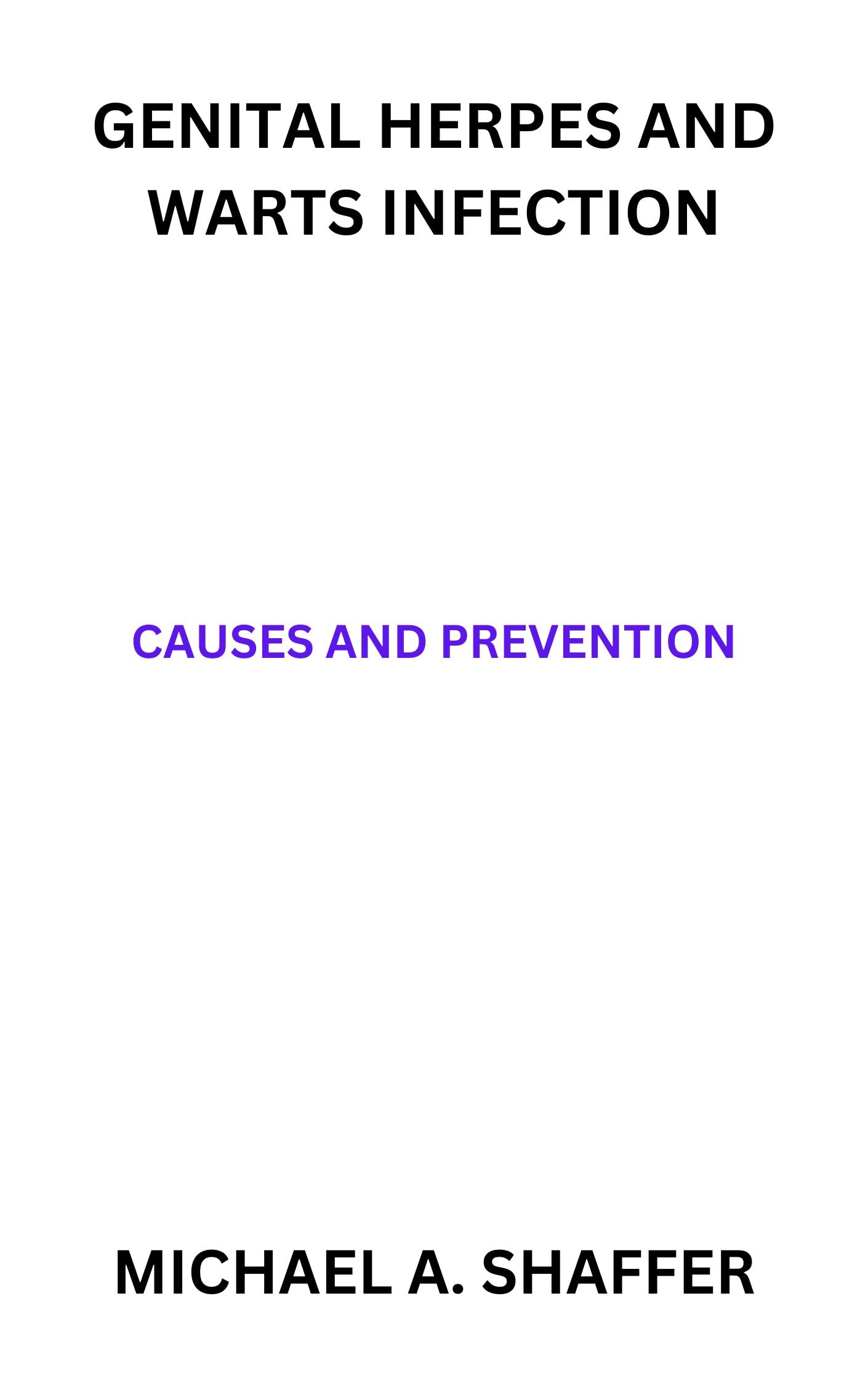 GENITAL HERPES AND WARTS INFECTION CAUSES AND PREVENTION by MICHAEL A