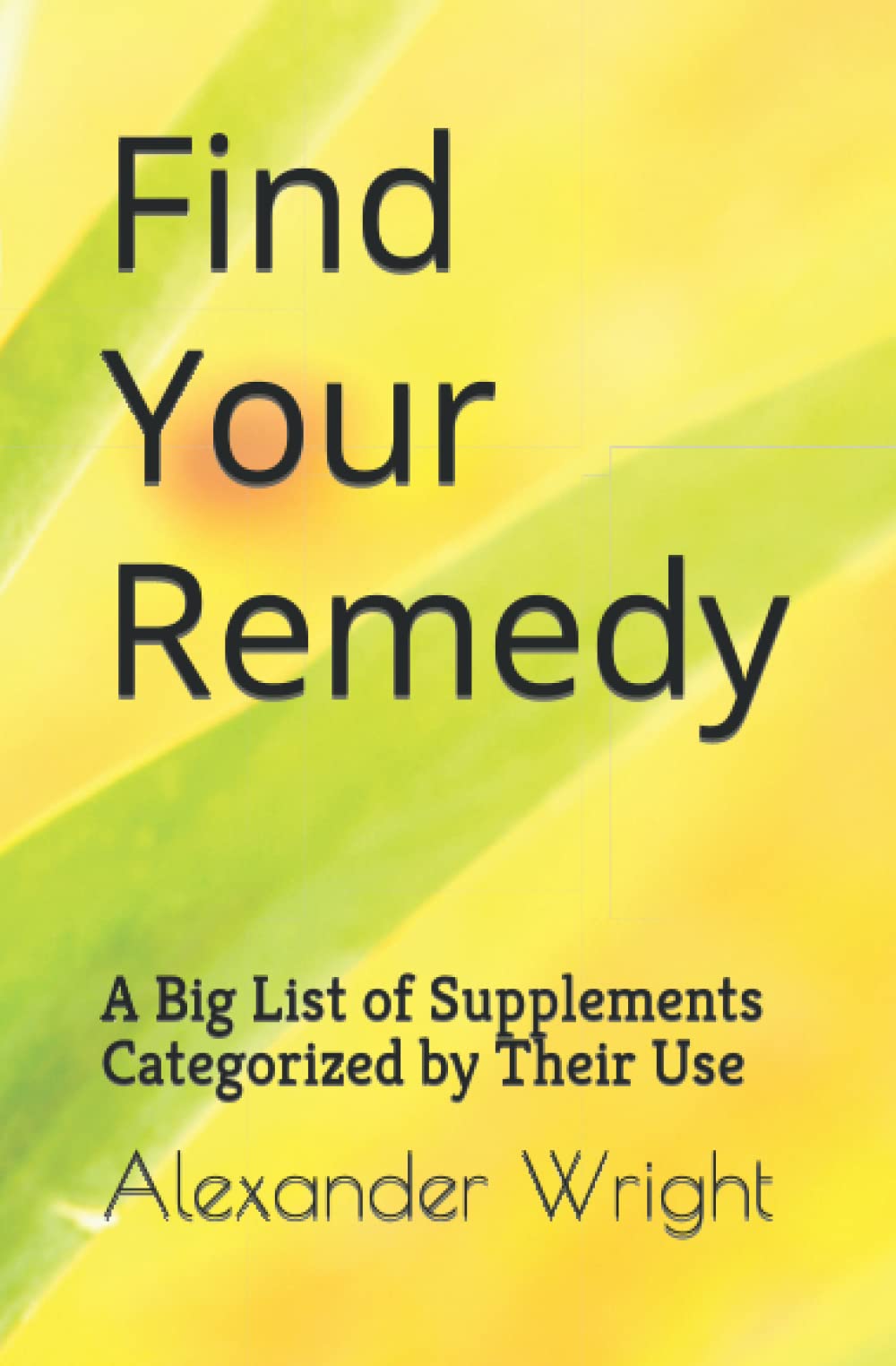Find Your Remedy: A Big List of Supplements Categorized by Their Use