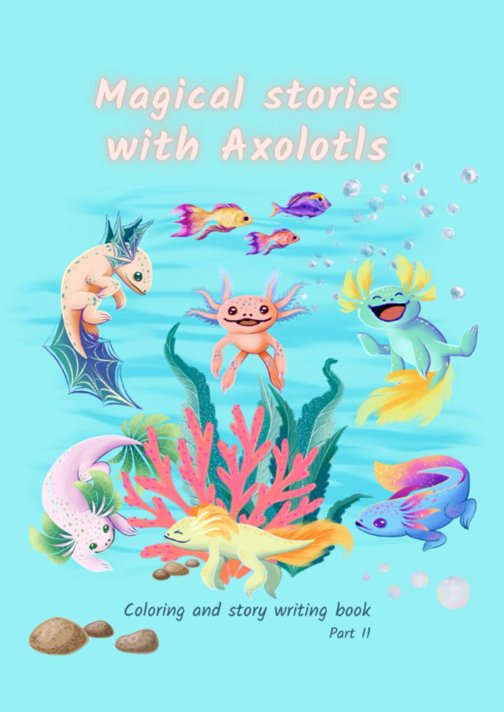 MAGICAL STORIES WITH AXOLOTLS, OCEAN: Coloring and story writing book