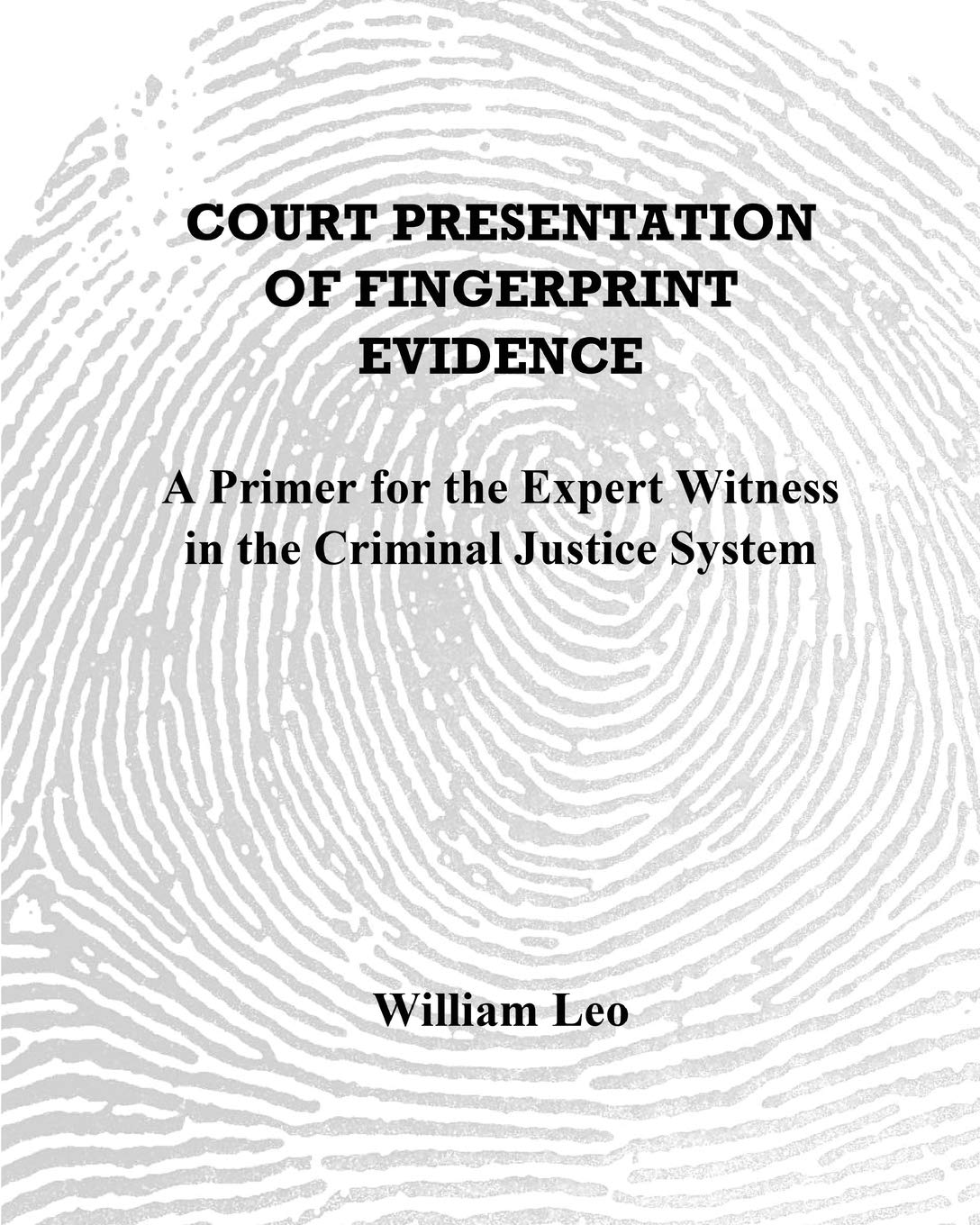 Court Presentation of Fingerprint Evidence A Primer for the Expert
