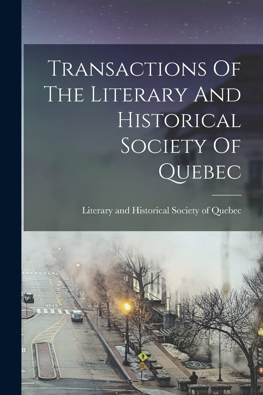 Transactions Of The Literary And Historical Society Of Quebec by