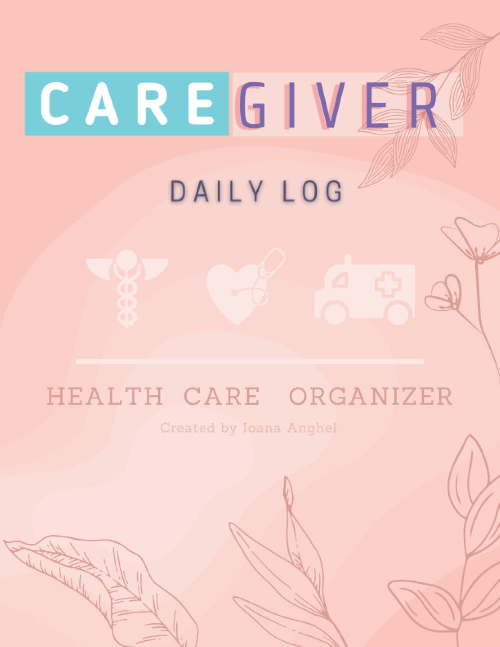 Caregiver Daily Log Book Caregiver Daily Log Book