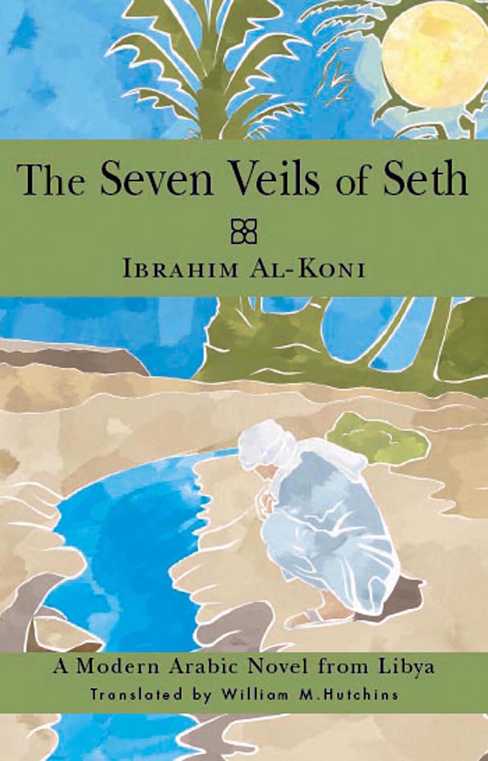 The Seven Veils of Seth A Modern Arabic Novel from Libya by Ibrahim al