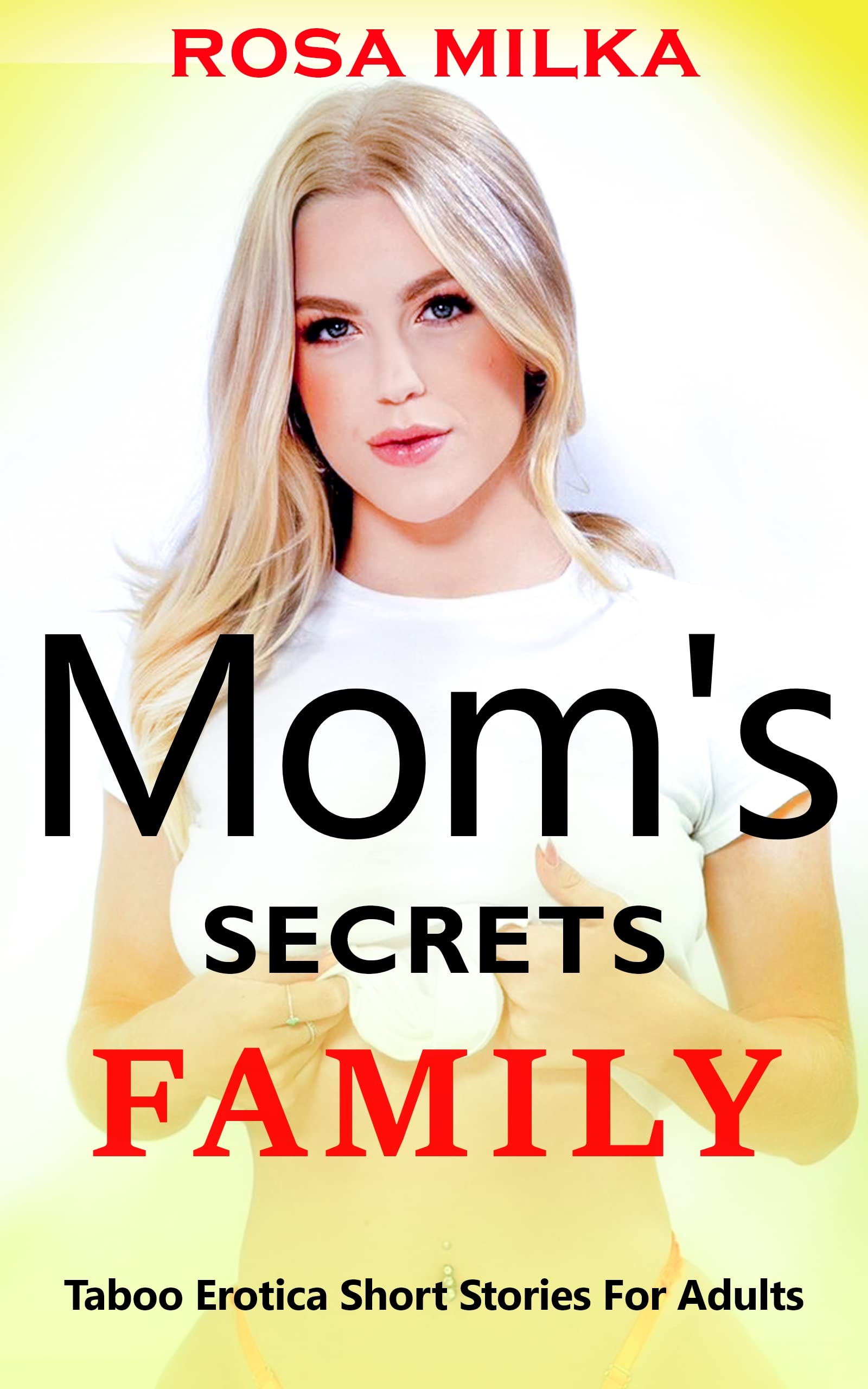 MOM S FAMILY SECRETS PART 1 Forbidden Explicit Steamy Adult Hot Erotic 