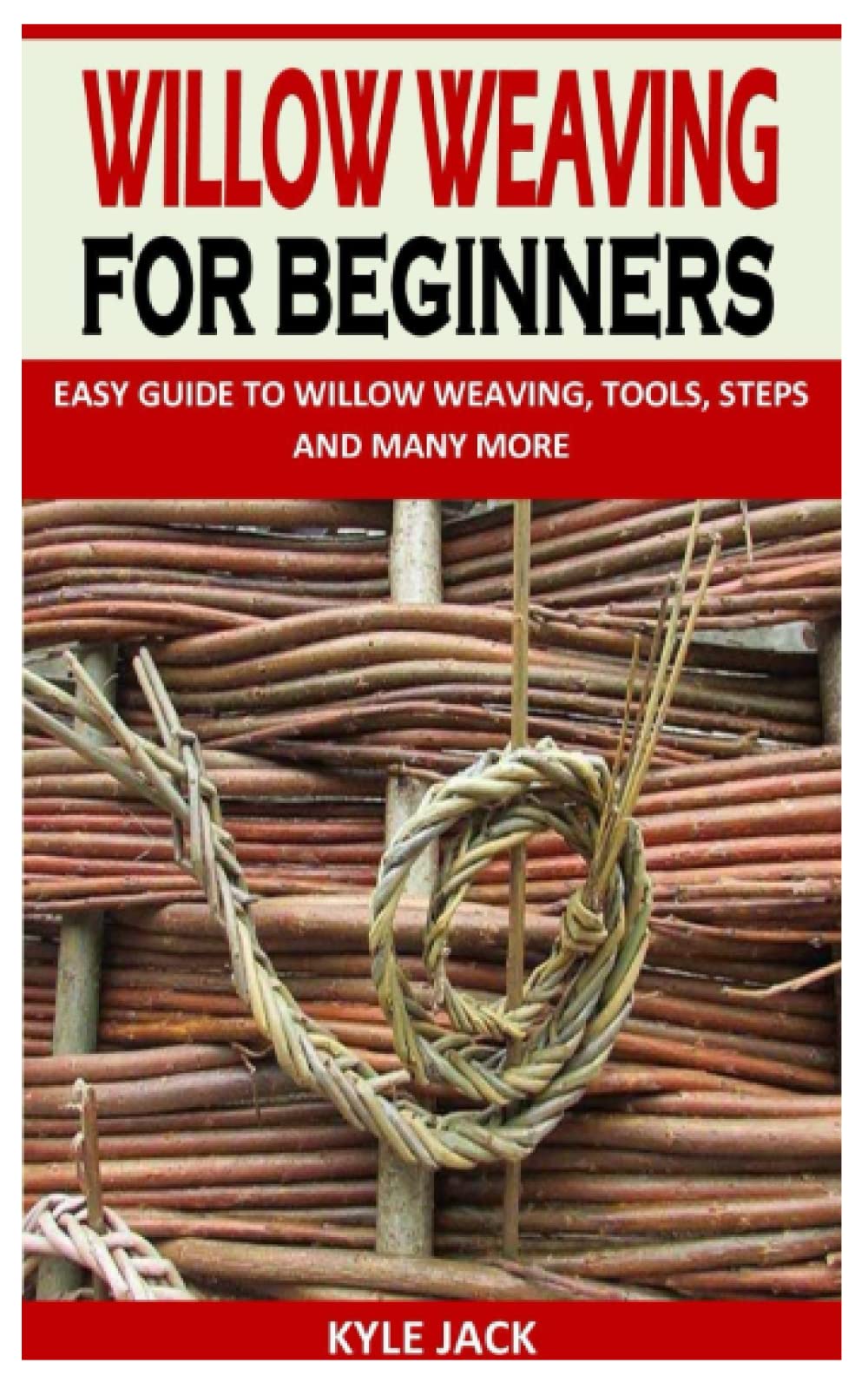 WILLOW WEAVING FOR BEGINNERS EASY GUIDE TO WILLOW WEAVING, TOOLS