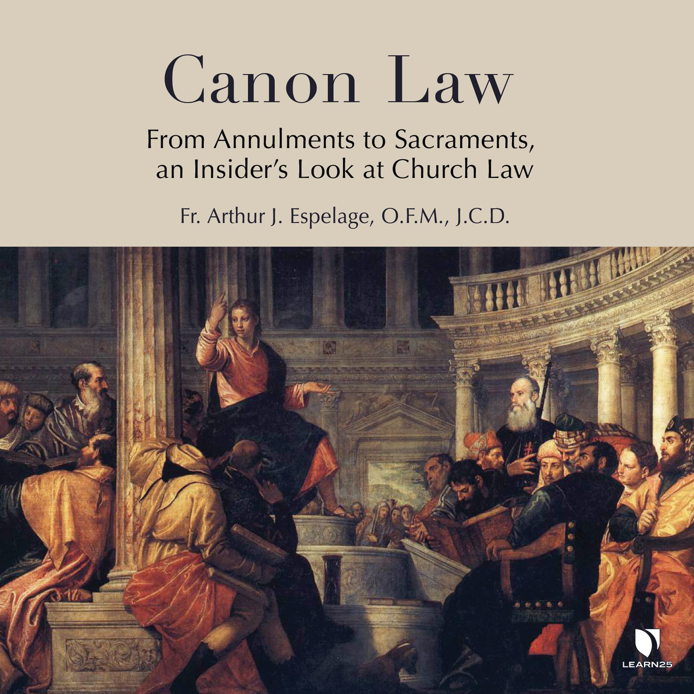 Canon Law: From Annulments to Sacraments, an Insider’s Look at Church ...