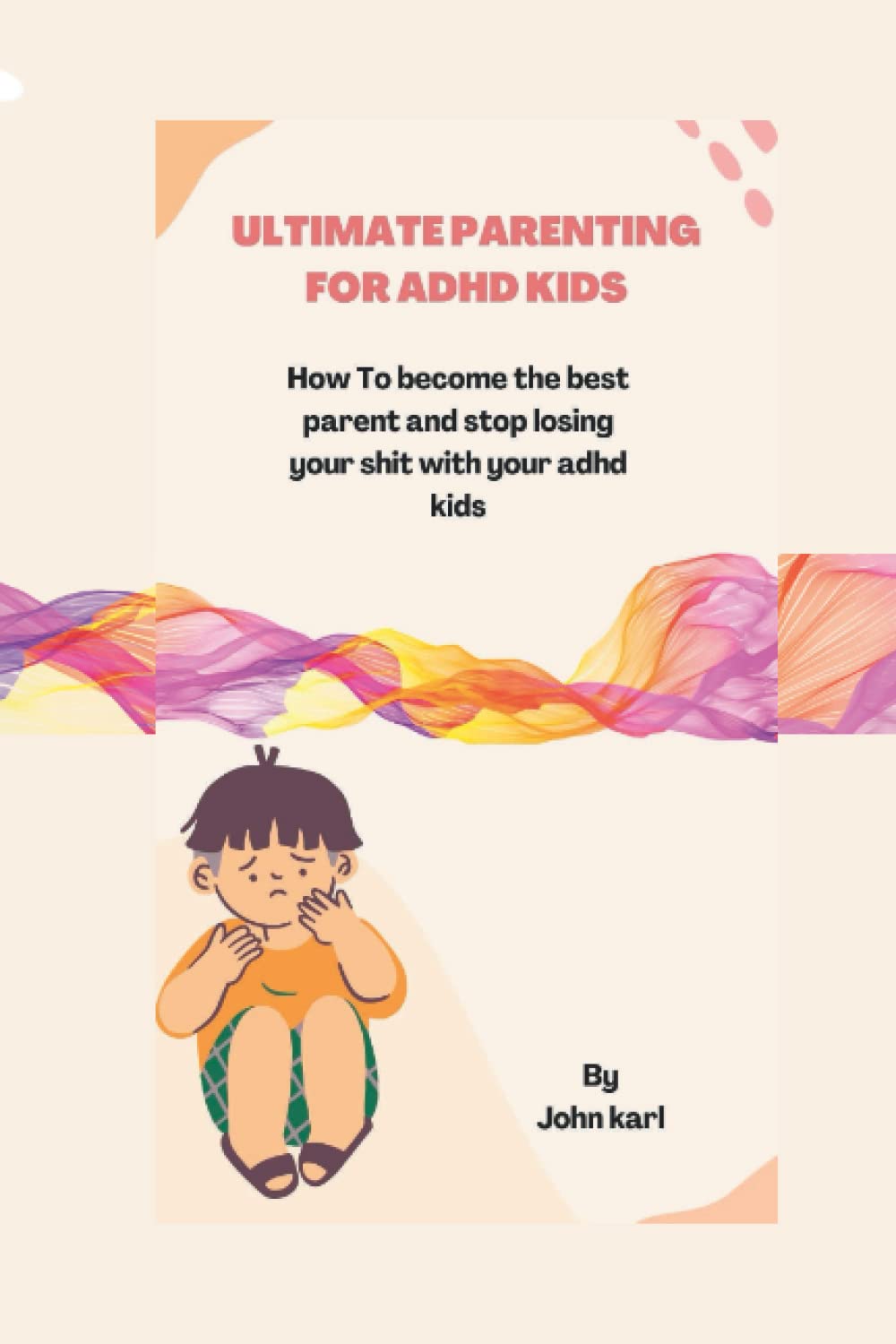 ultimate-parenting-for-adhd-kids-how-to-become-the-best-parent-and