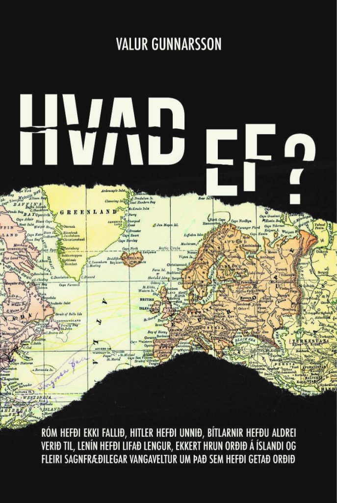 Hvað ef? - Róm hefði ekki fallið, Hitler hefði unnið, Bítlarnir hefðu aldrei verið til, Lenín hefði lifað lengur, ekkert hrun orðið á Íslandi og fleiri sagnfræðilegar vangaveltur um það sem hefði getað orðið