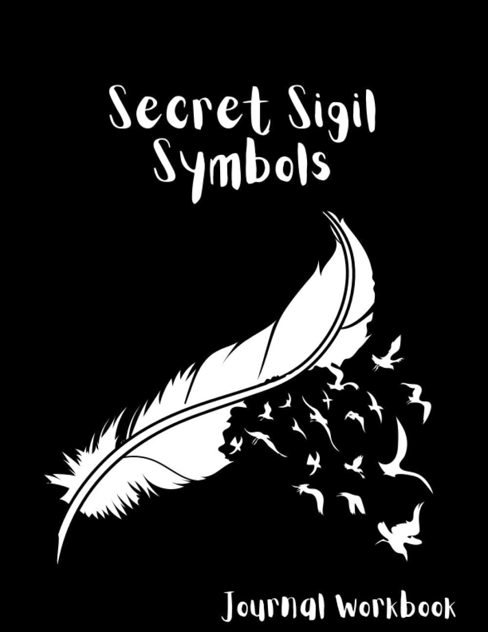 Secret Sigil Symbols: Journal Workbook [ 180 Pages / 8.5" x 11" Format