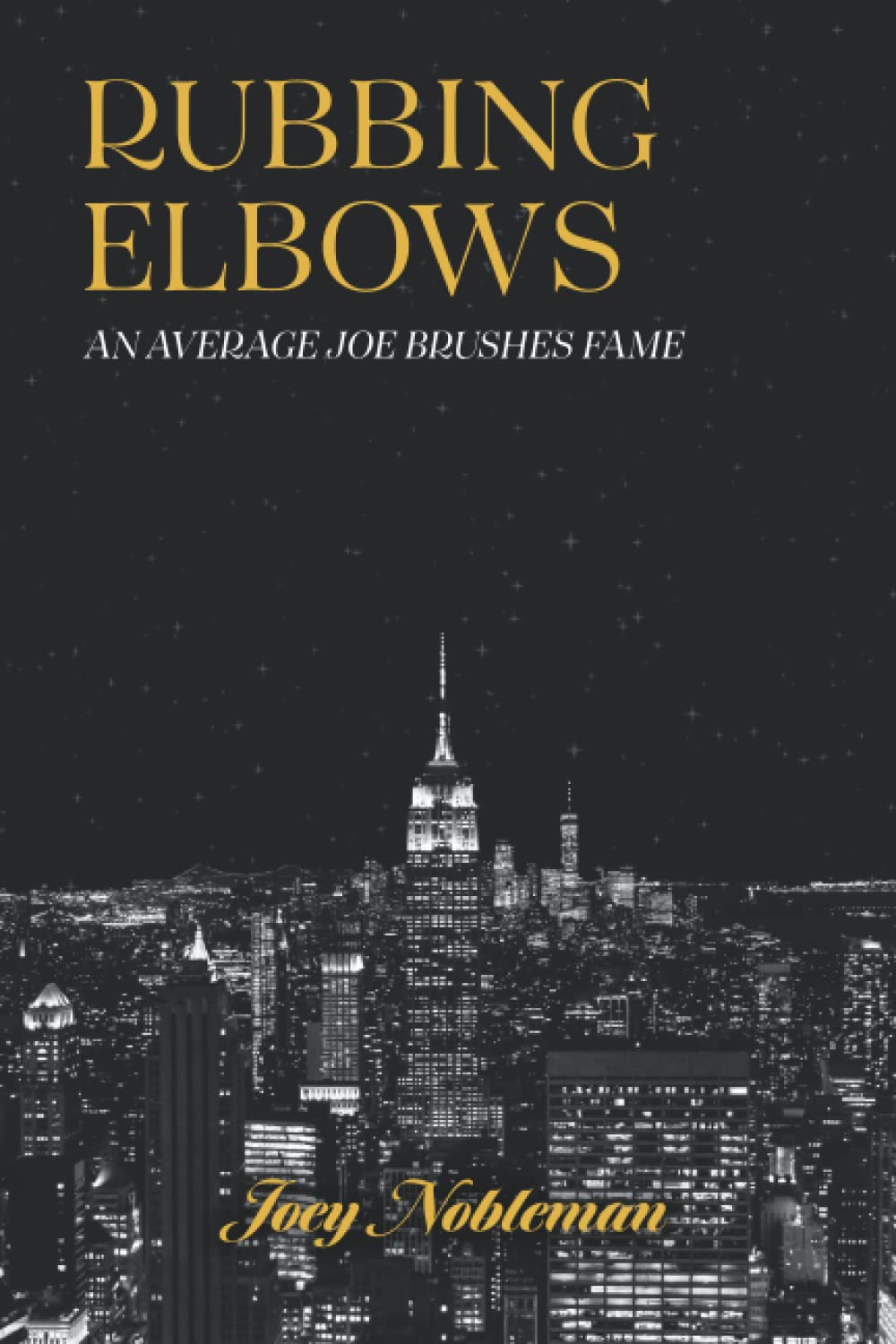 Rubbing Elbows An Average Joe Brushes Fame by Joey Nobleman Goodreads