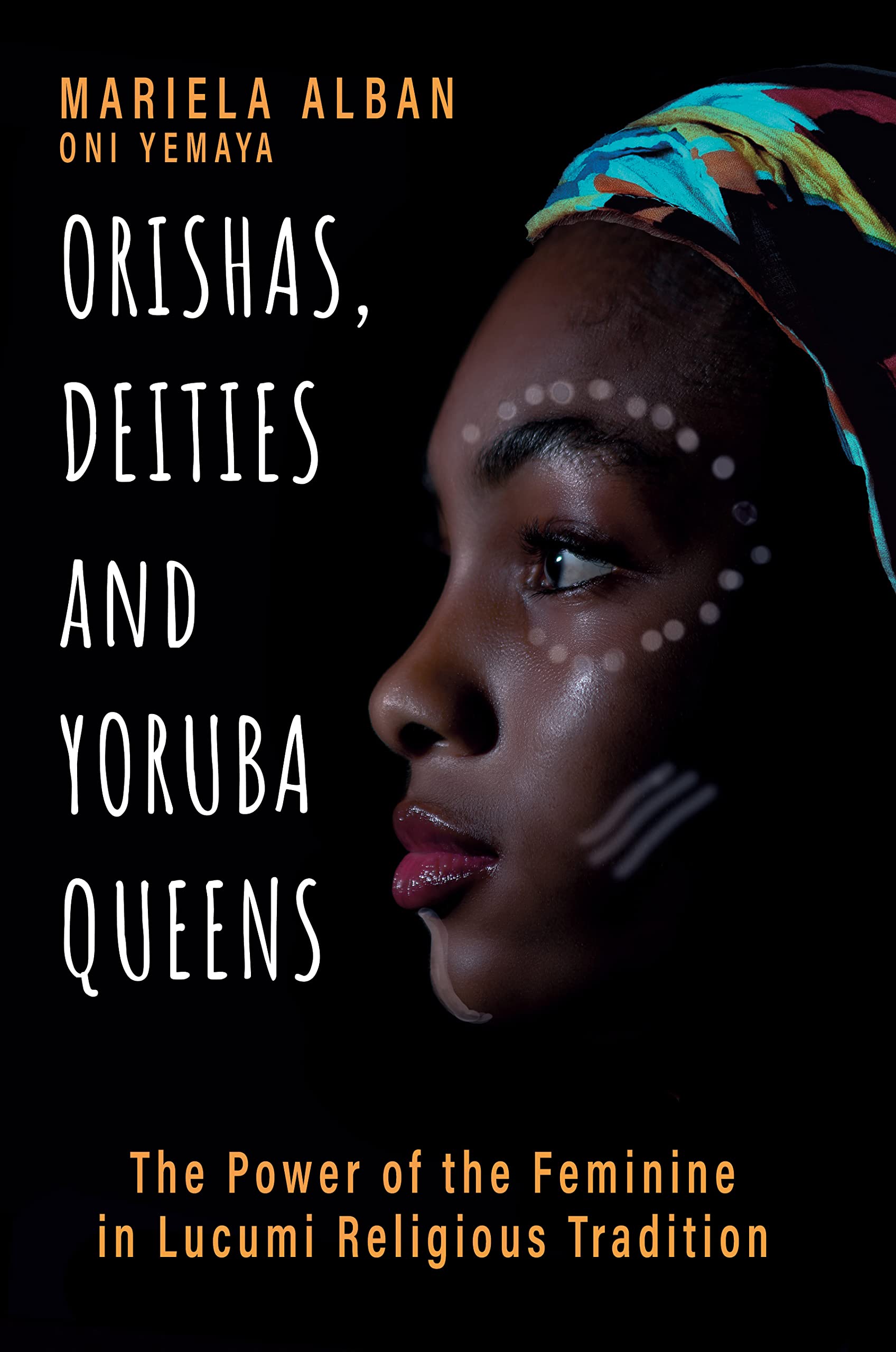 Orishas, Deities and Yoruba Queens The Power of the Feminine in Lucumi