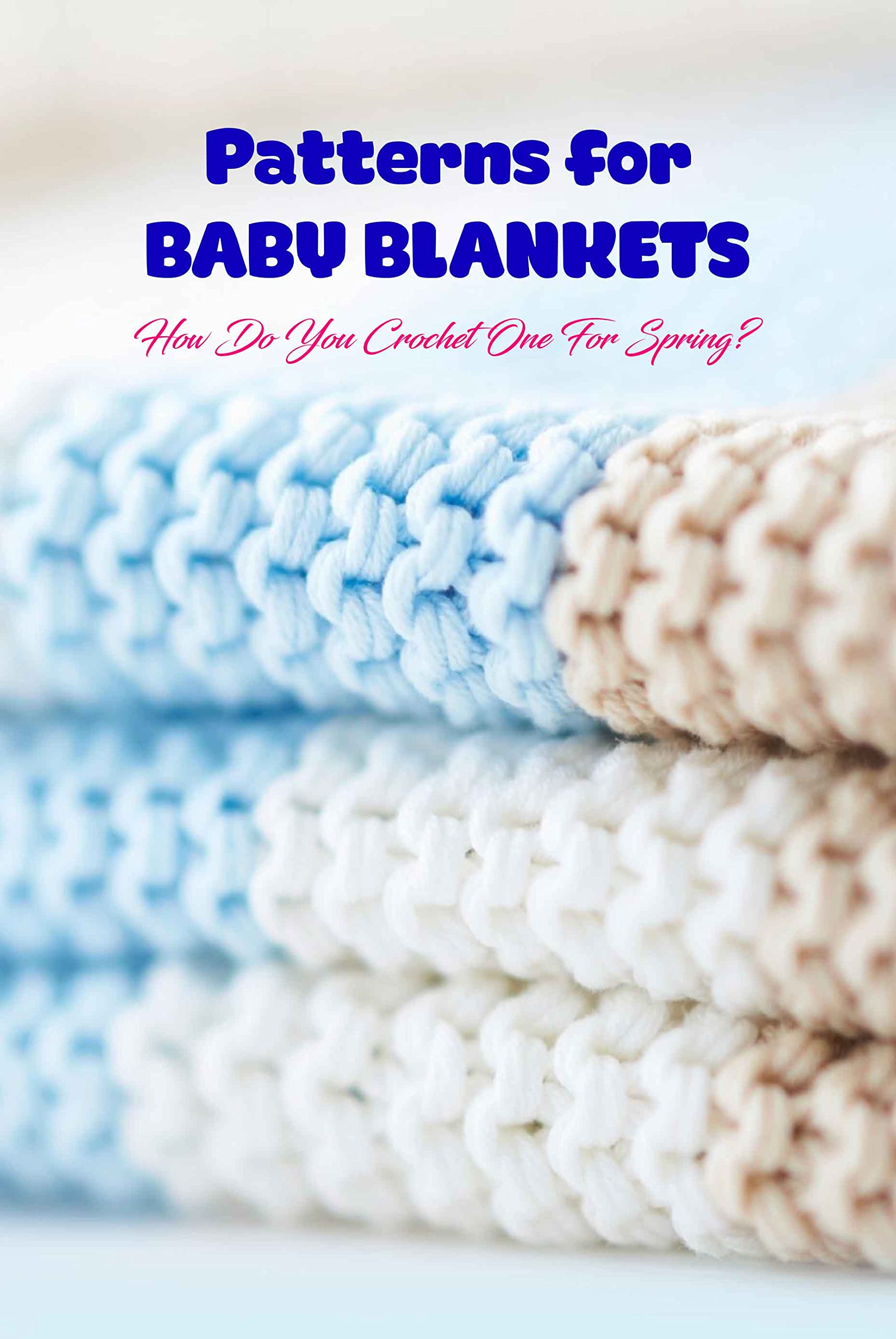 Patterns for Baby Blankets How Do You Crochet One For Spring? What