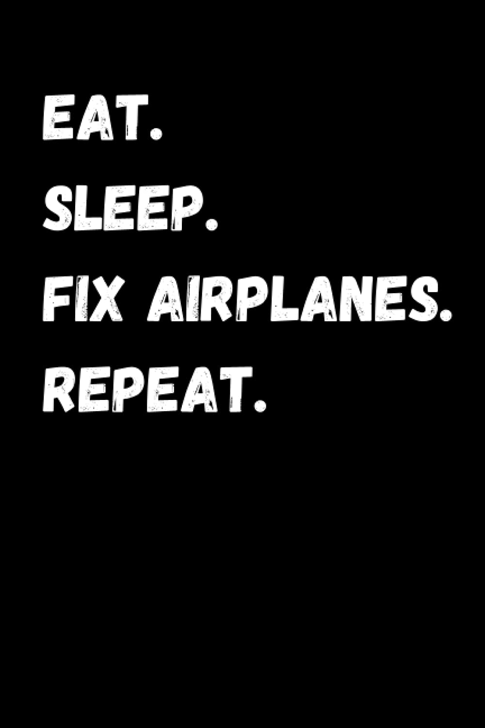 Eat Sleep Fix Airplanes Repeat Aircraft Mechanic Notebook With Lined eat-sleep-fix-airplanes-repeat-aircraft-mechanic-notebook-with-lined