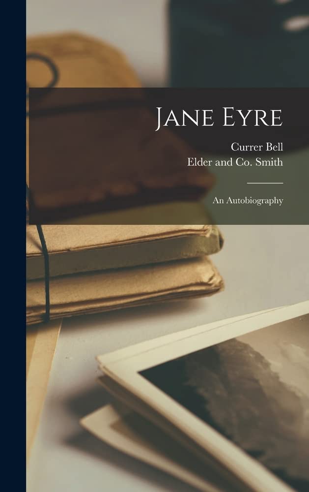 Jane Eyre An Autobiography by Currer Bell Goodreads