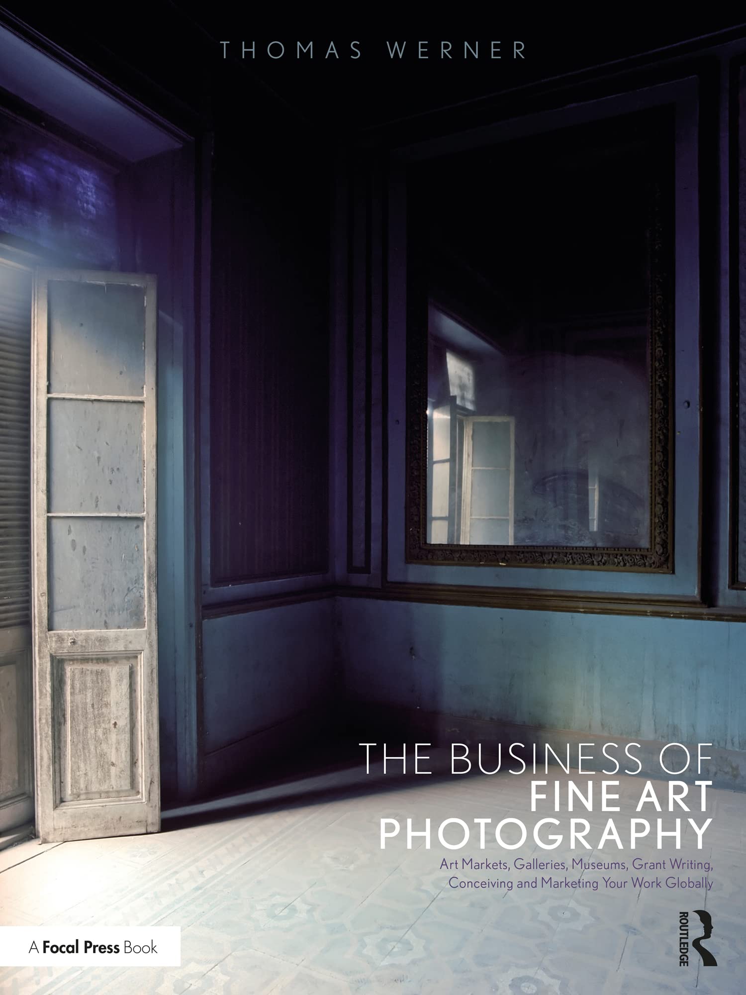 The Business of Fine Art Photography: Art Markets, Galleries 