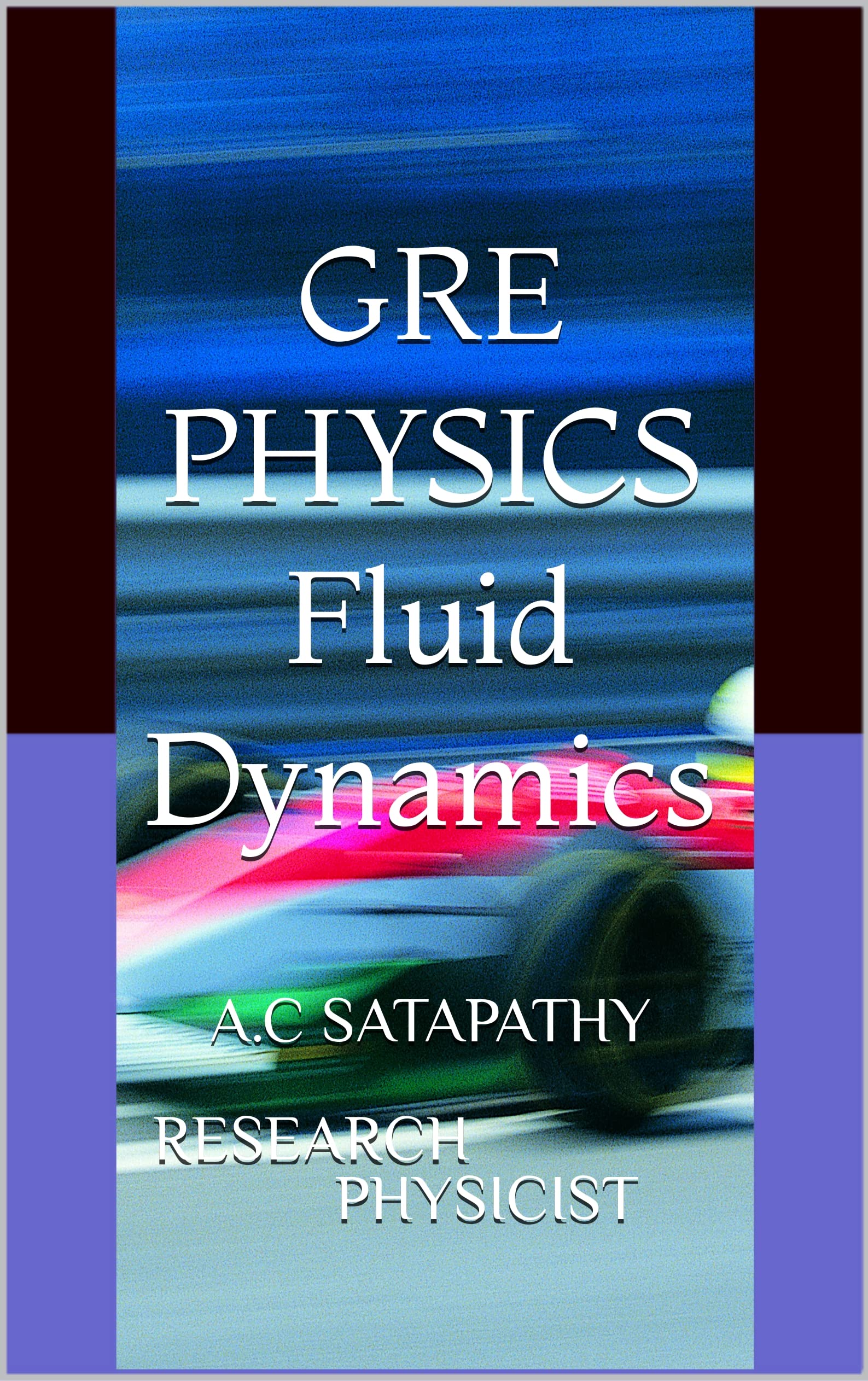 GRE PHYSICS Fluid Dynamics by A.C Satapathy Research Physicist Goodreads