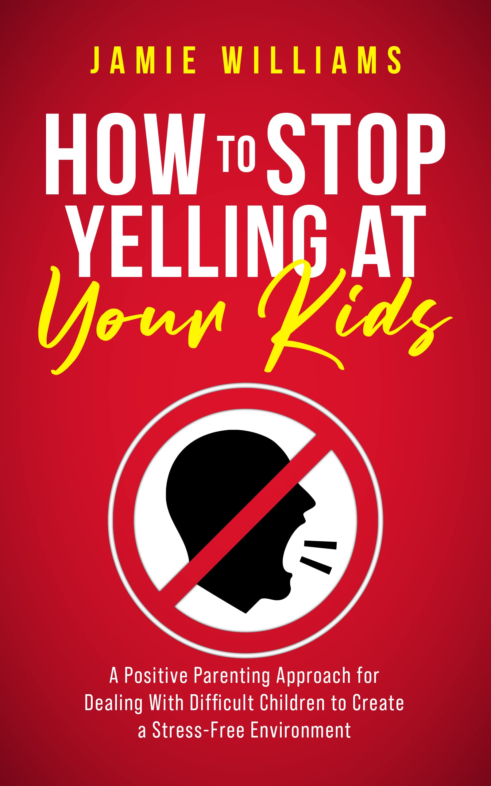 how-to-stop-yelling-at-your-kids-a-positive-parenting-approach-for