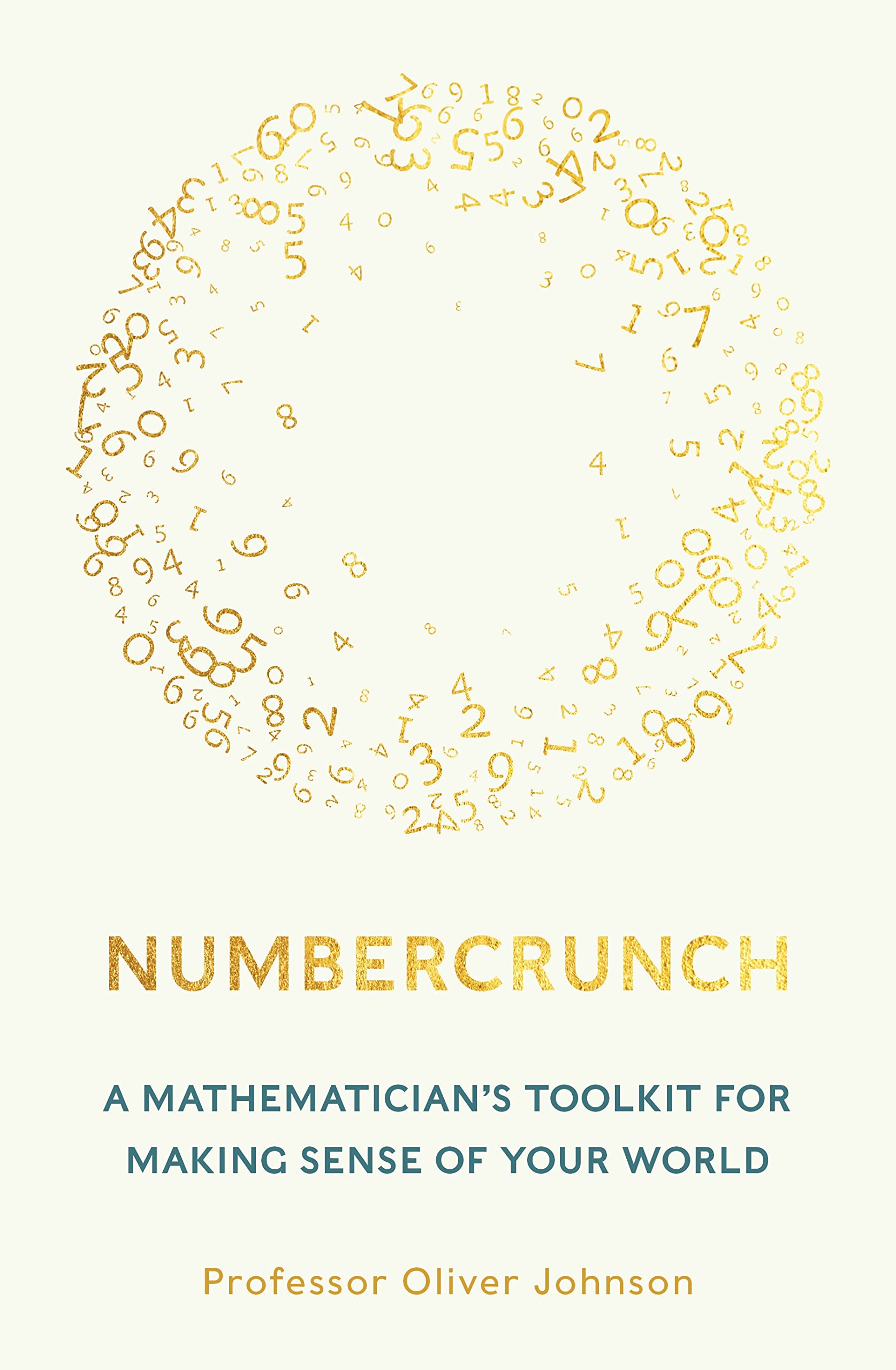 Numbercrunch: A Mathematician's Toolkit for Making Sense of Your World ...