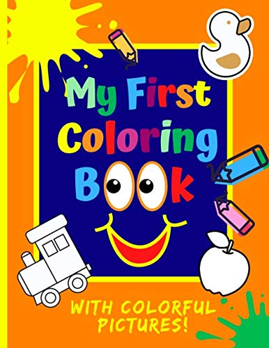 My First Coloring Book: With Colorful Pictures! For Kids Ages 1-3