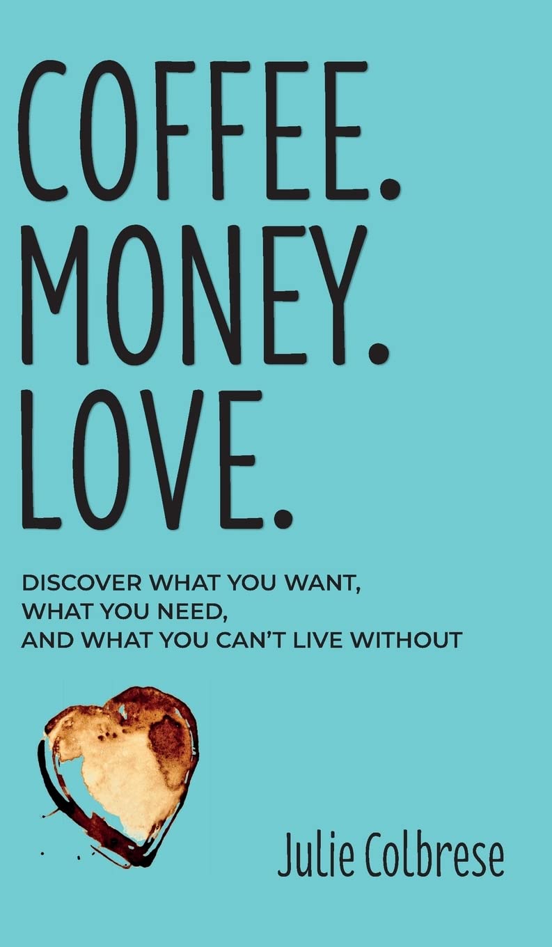 Coffee. Money. Love. Discover What You Want, What You Need, and What