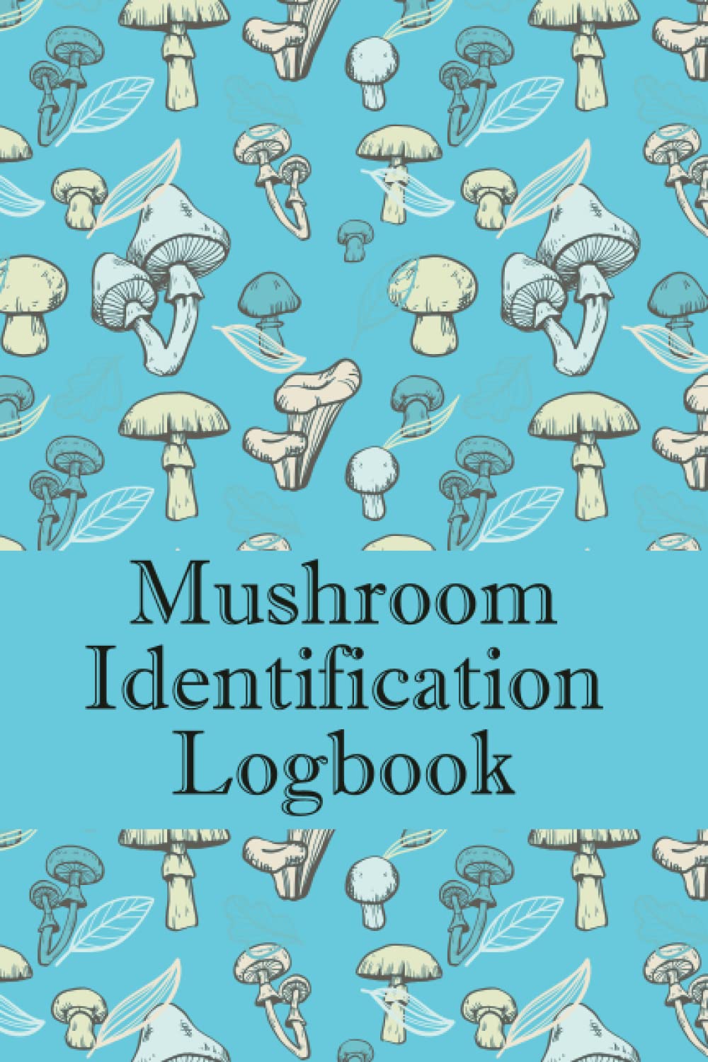 Mushroom Identification Logbook A guided record book for the wild