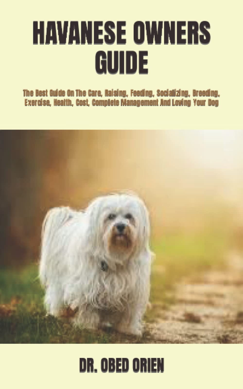 HAVANESE OWNERS GUIDE The Best Guide On The Care, Raising, Feeding