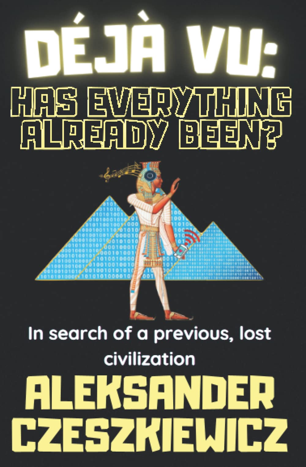 Déjà Vu Has Everything Already Been? by Aleksander Czeszkiewicz