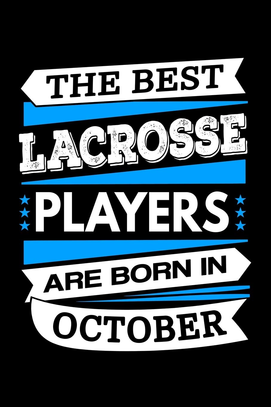 The Best Lacrosse Players Are Born in October Journal Funny Lacrosse