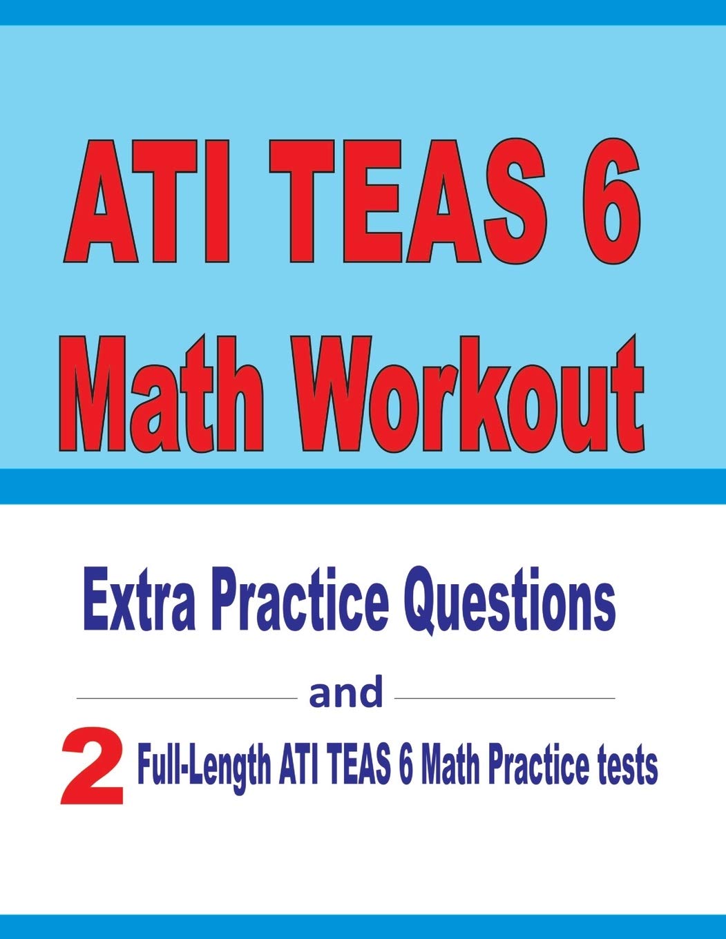 ATI TEAS 6 Math Workout Extra Practice Questions and Two FullLength