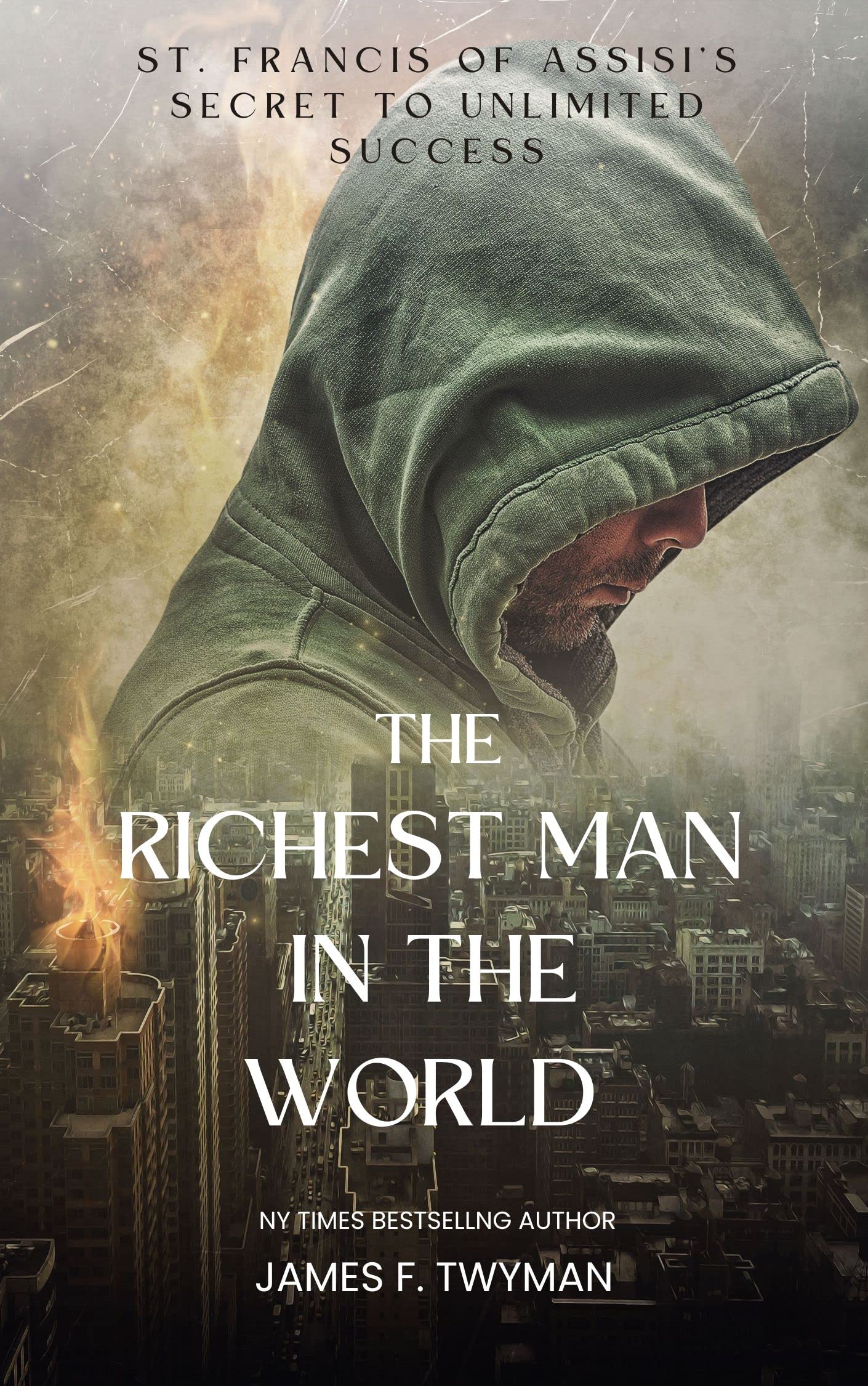 The Richest Man in the World: St. Francis of Assisi's Secret to Unlimited Success