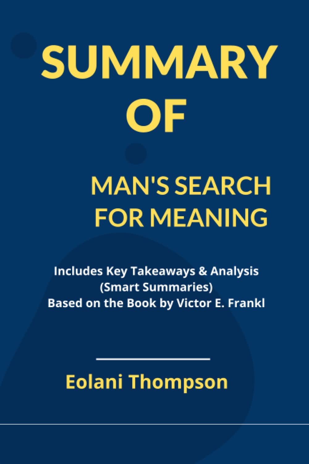 Summary Of Mans Search For Meaning Includes Key Takeaways Analysis Summary of mans search for meaning includes key takeaways analysis
