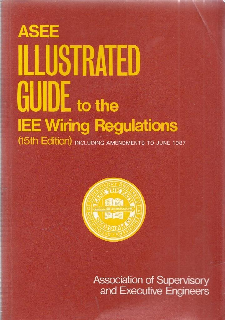 ASEE Illustrated Guide to the IEE Regulations for Electrical