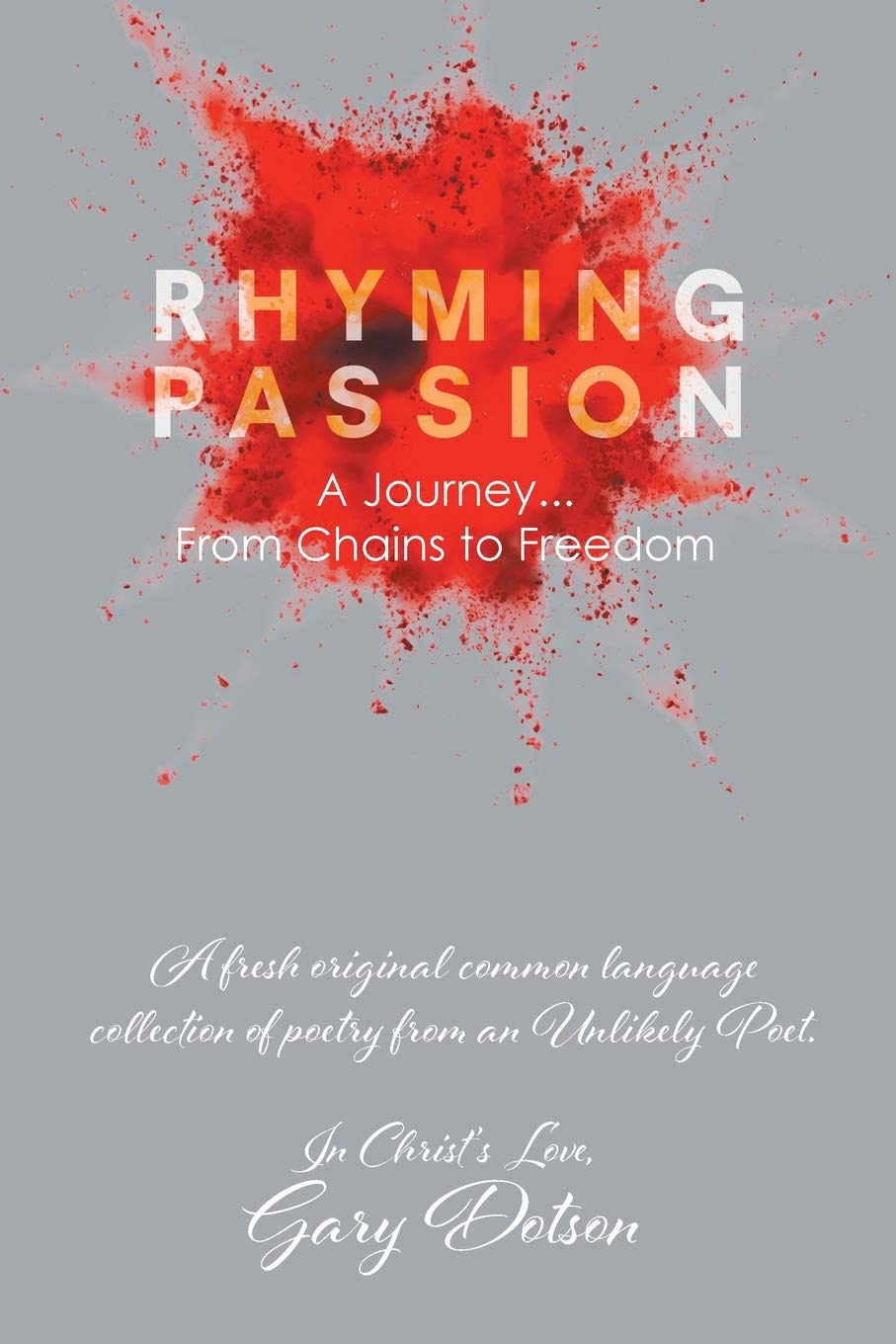 Rhyming Passion A Journey... From Chains to Freedom by Gary Dotson