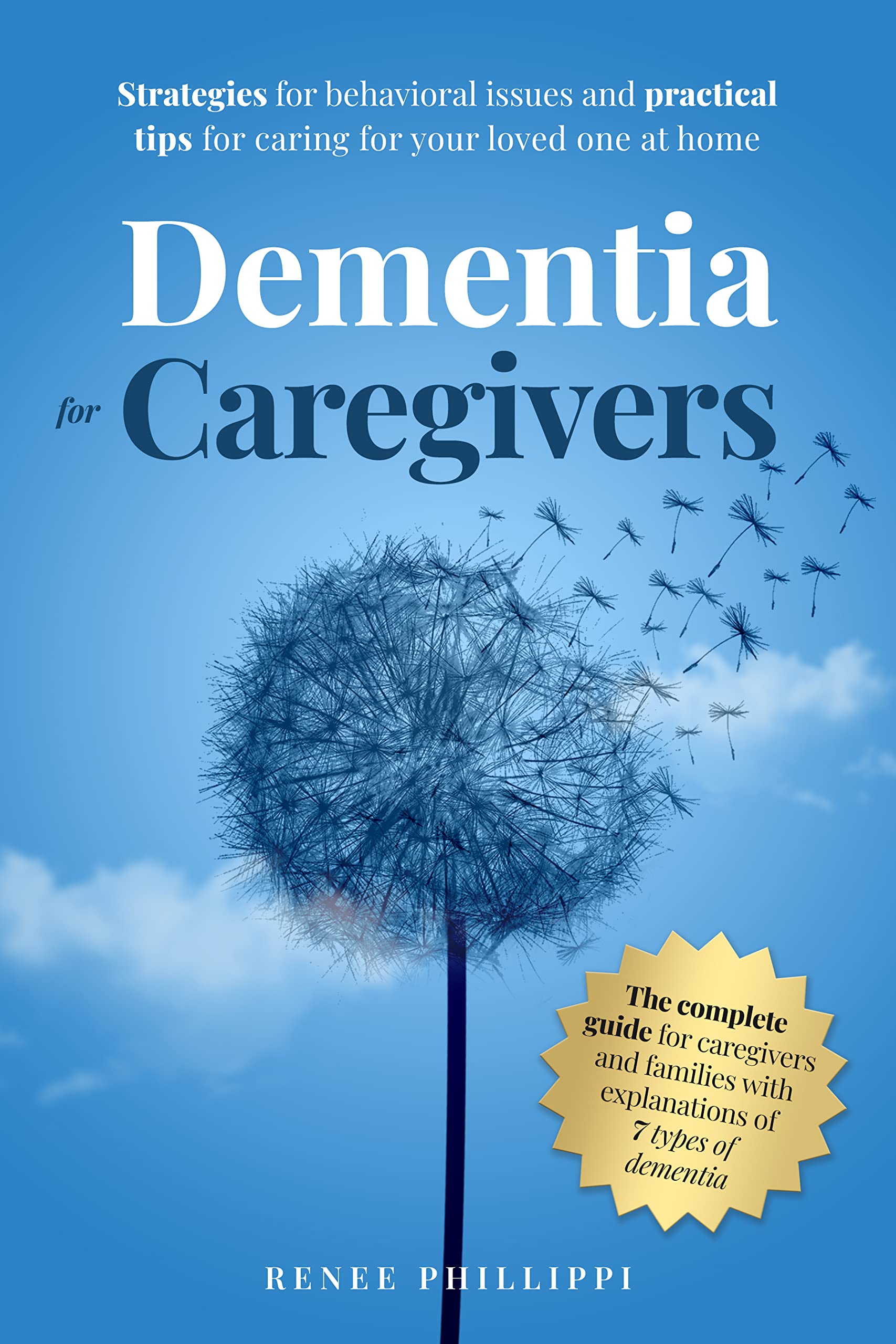 Dementia for Caregivers: Strategies for Behavioral Issues and Practical Tips for Caring for Your Loved One At Home