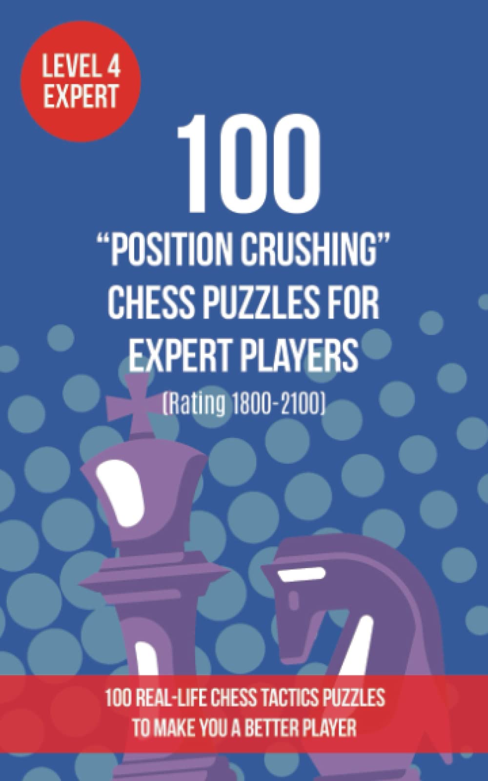 100 “Position Crushing” Chess Puzzles for Expert Players (Rating 1800