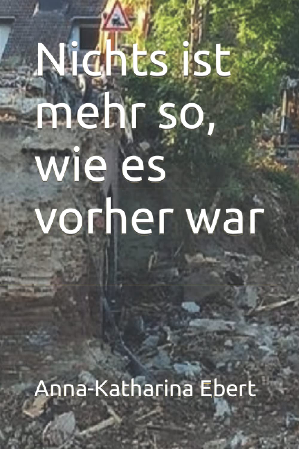 Nichts ist mehr so, wie es vorher war by Anna-Katharina Ebert | Goodreads