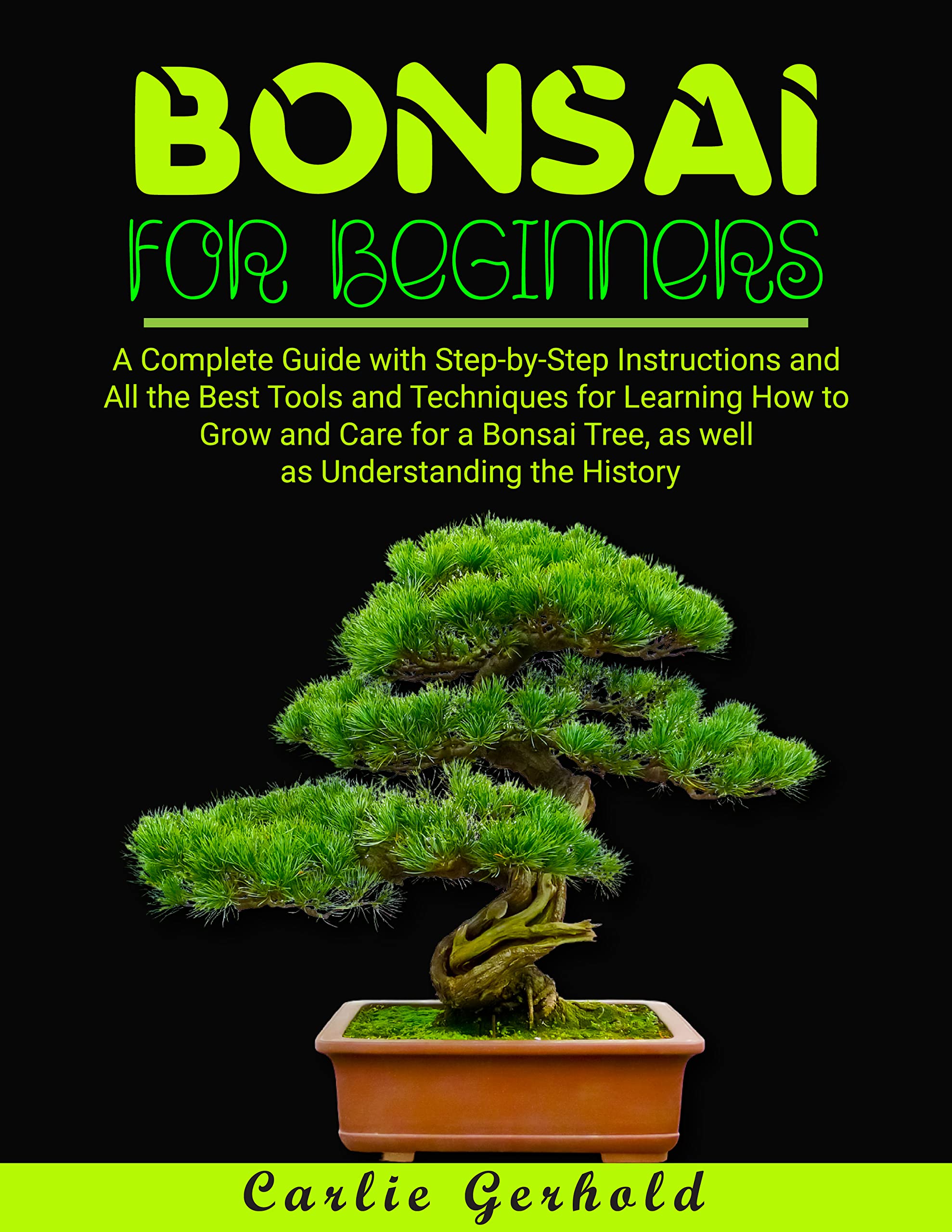 Bonsai for Beginners A Complete Guide with StepbyStep Instructions