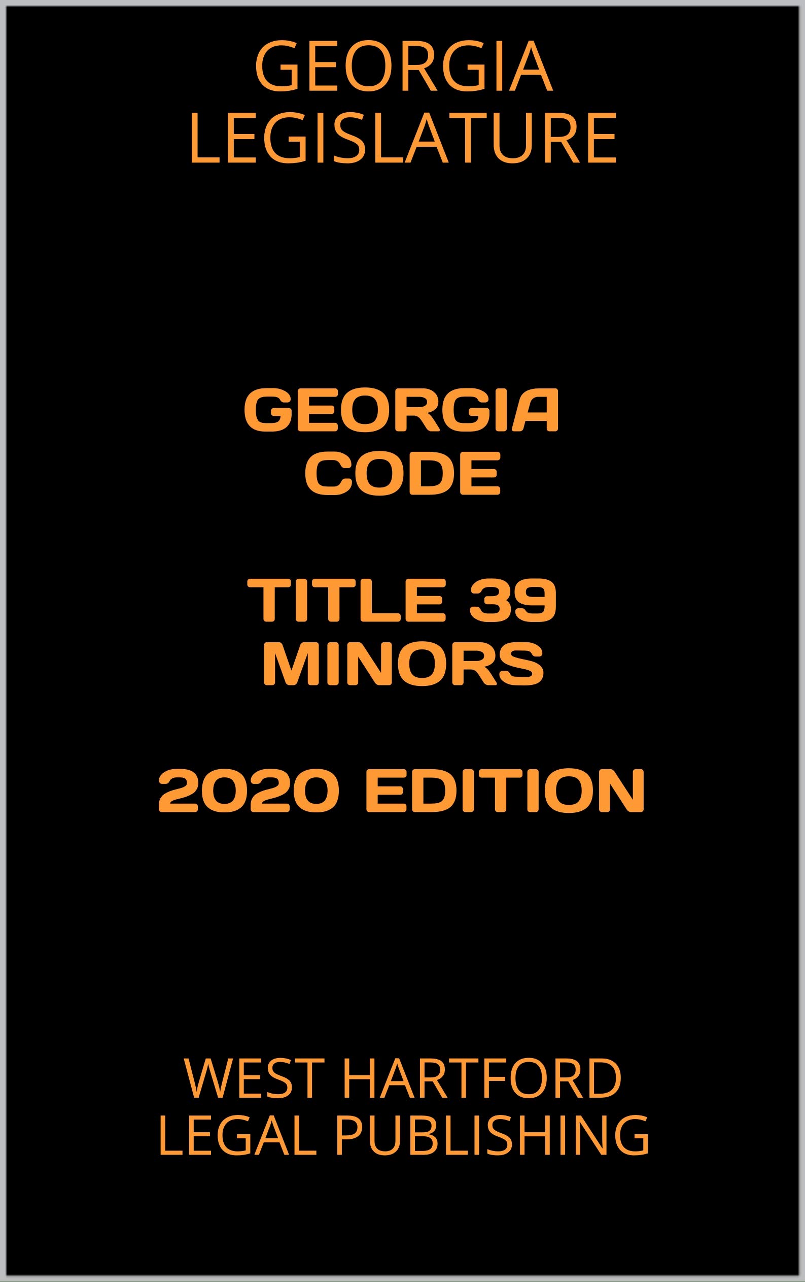 GEORGIA CODE TITLE 39 MINORS 2020 EDITION WEST HARTFORD LEGAL Georgia code title 39 minors 2020 edition west hartford legal