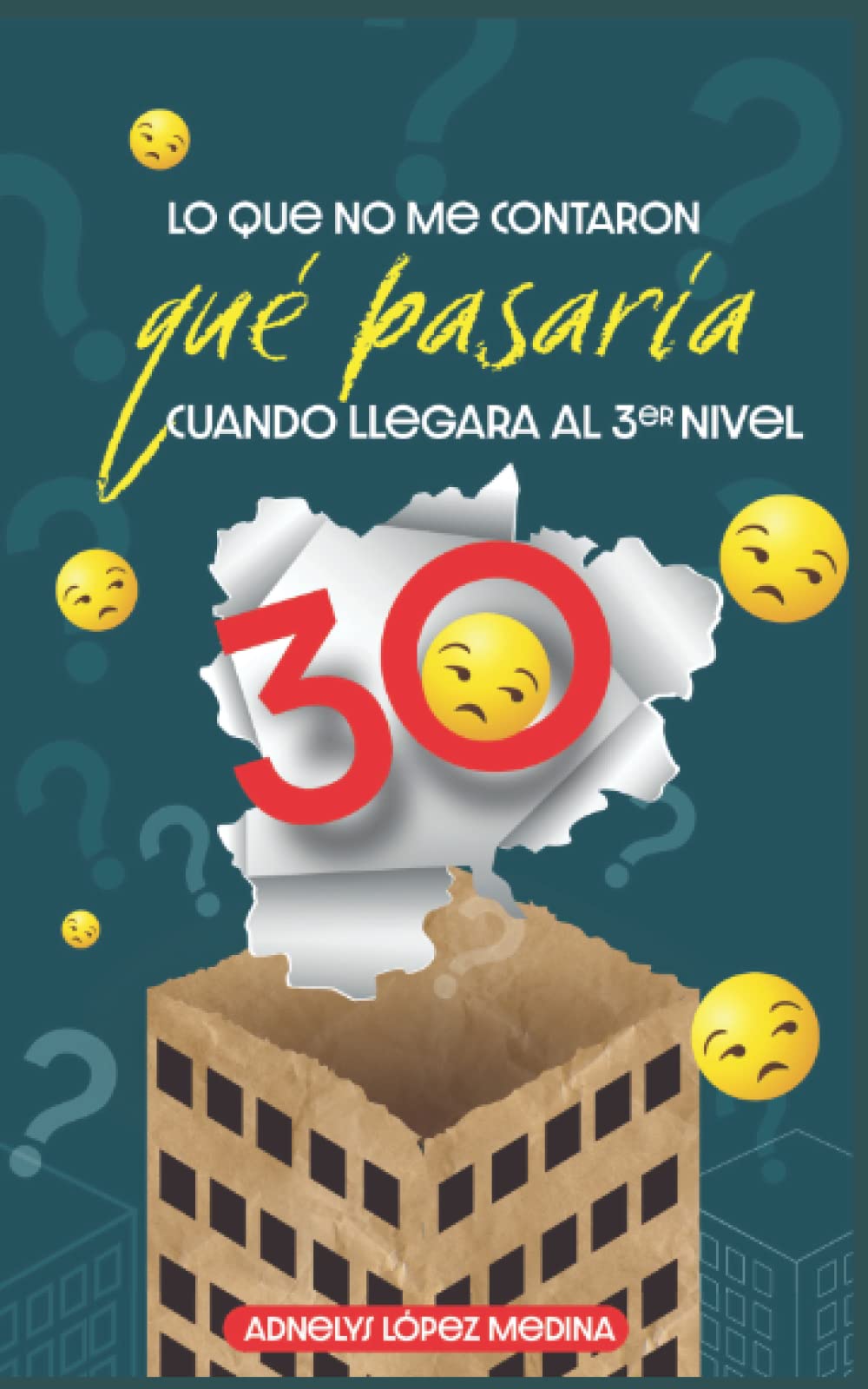 Lo Que No Me Contaron Que Pasaría Cuando Llegara Al Tercer Nivel: LOS 30