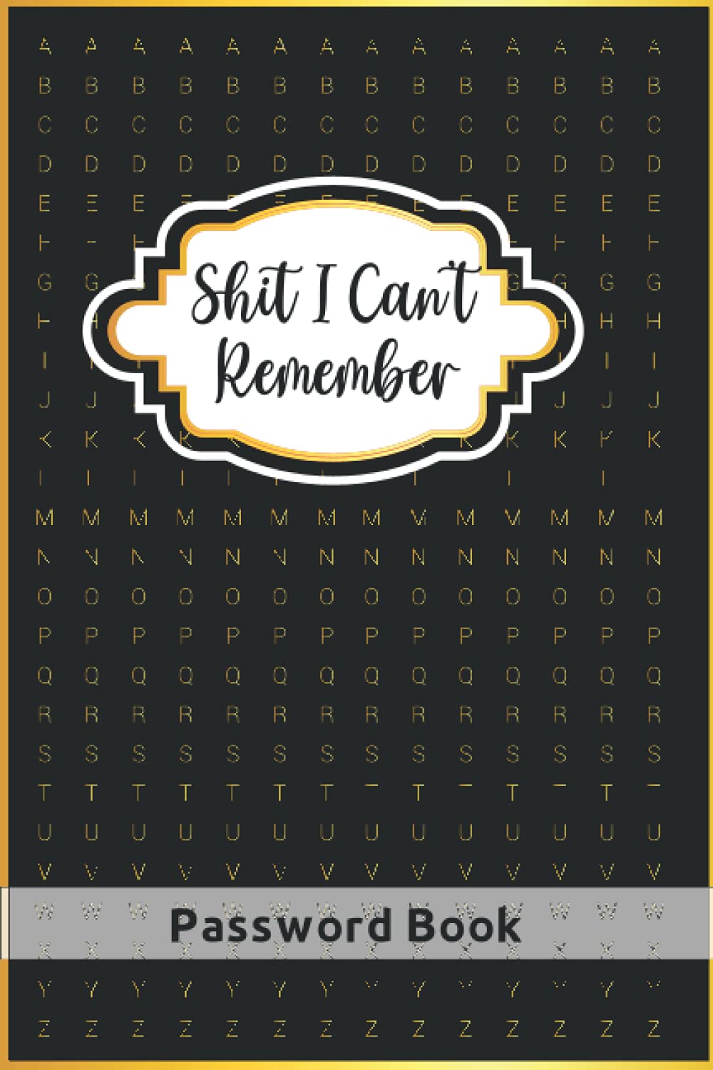 Shit I Cant Remember Password Book Password Book With Alphabetical