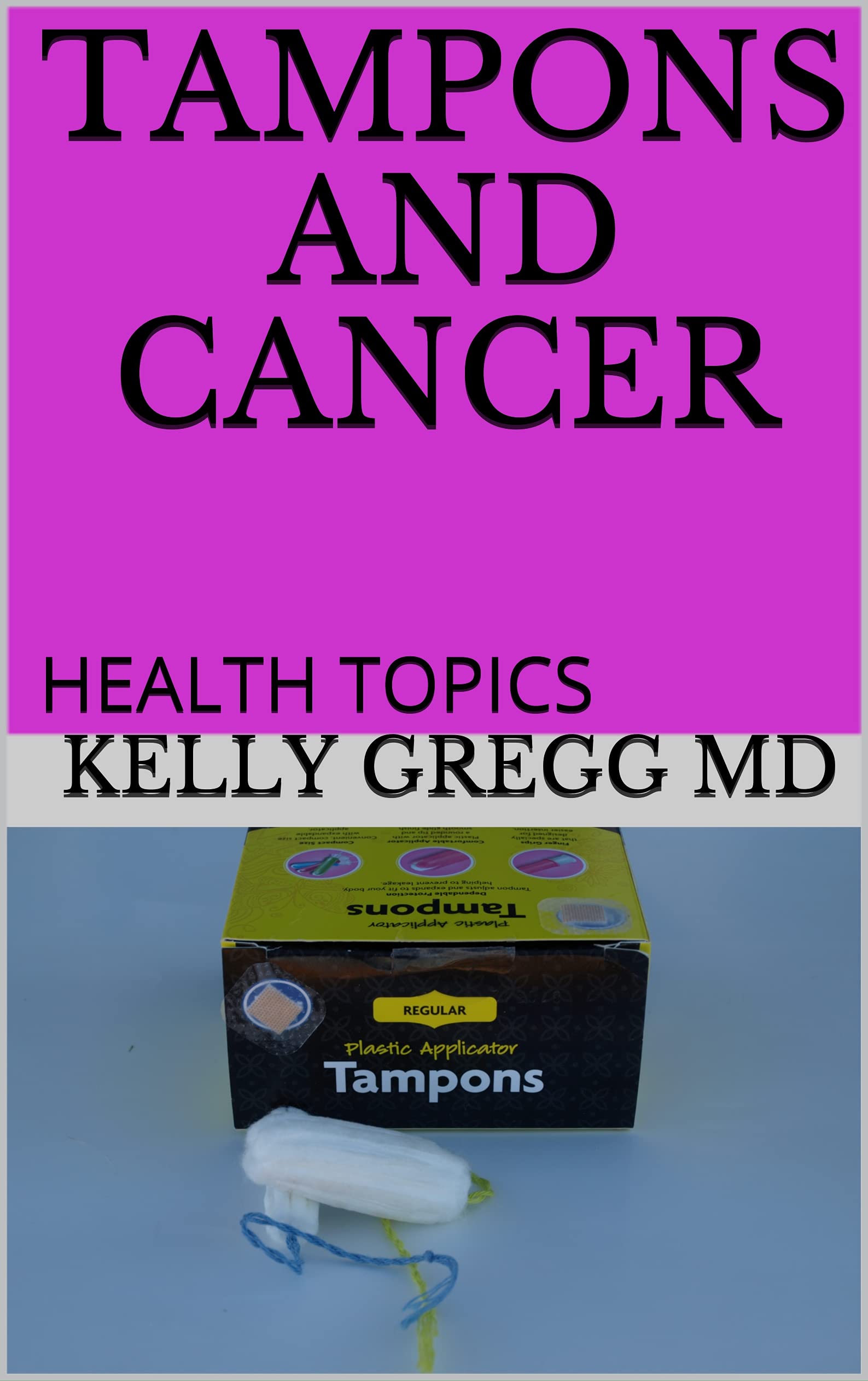 Tampons and Cancer HEALTH TOPICS by Kelly Gregg MD Goodreads