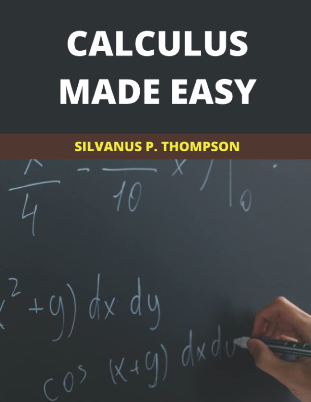 Calculus made easy 2021 new edition by silvanus p thompson goodreads