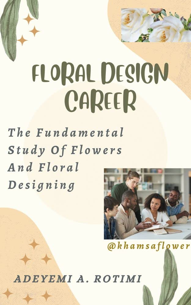FLORAL DESIGN CAREER The Fundamental Study Of Flowers And Floral