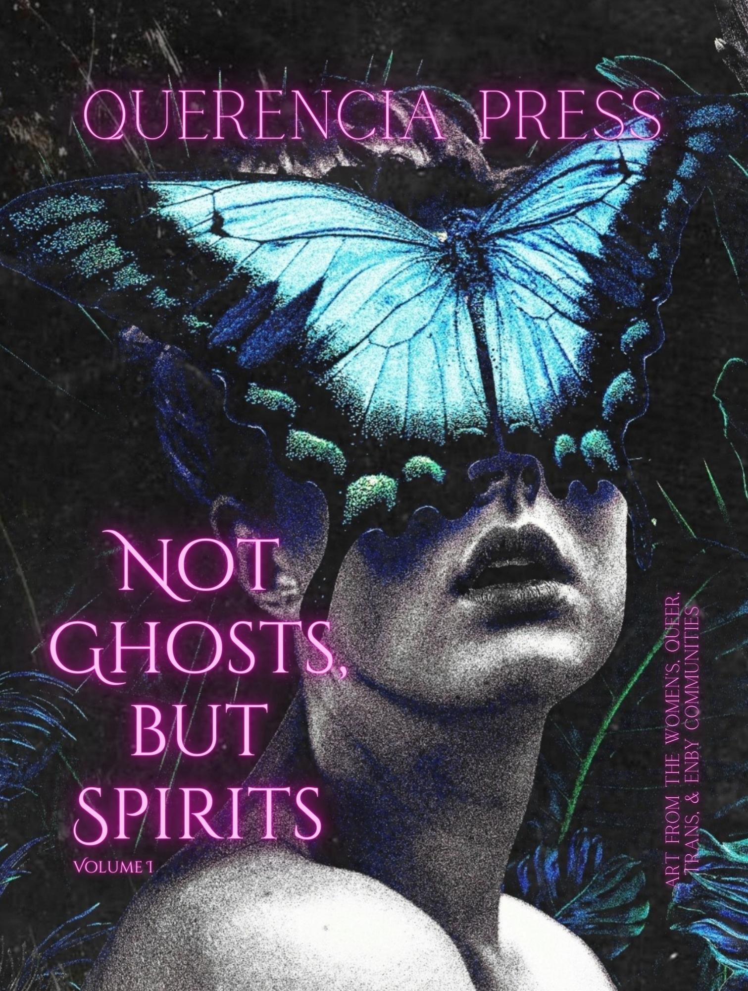 Not Ghosts, But Spirits I: art from the women's, queer, trans, & enby communities