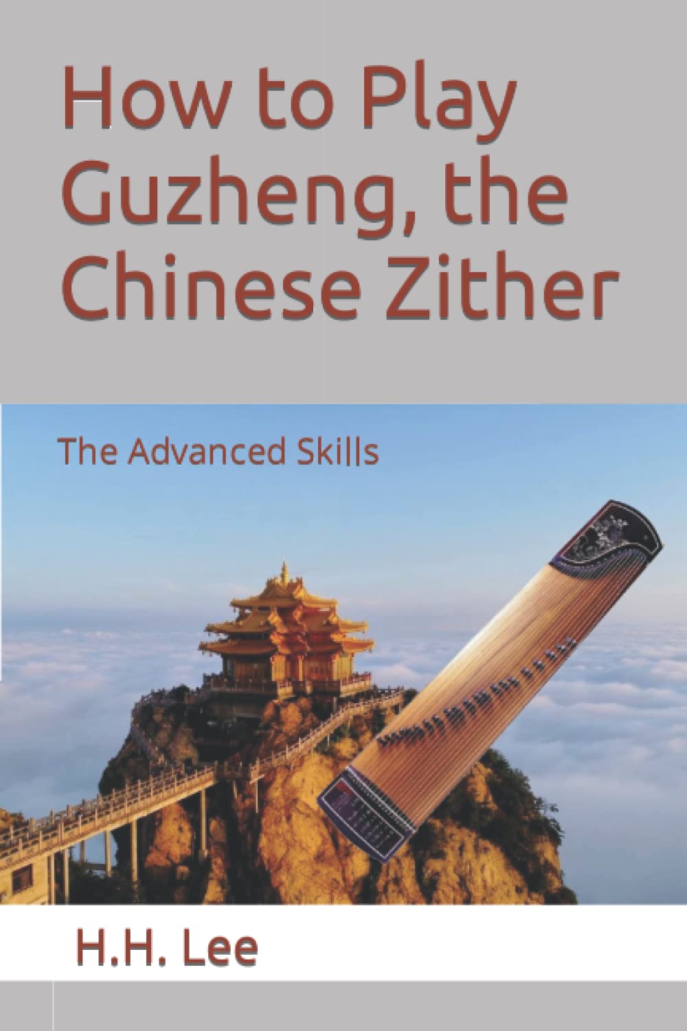 How to Play Guzheng, the Chinese Zither The Advanced Skills by H.H